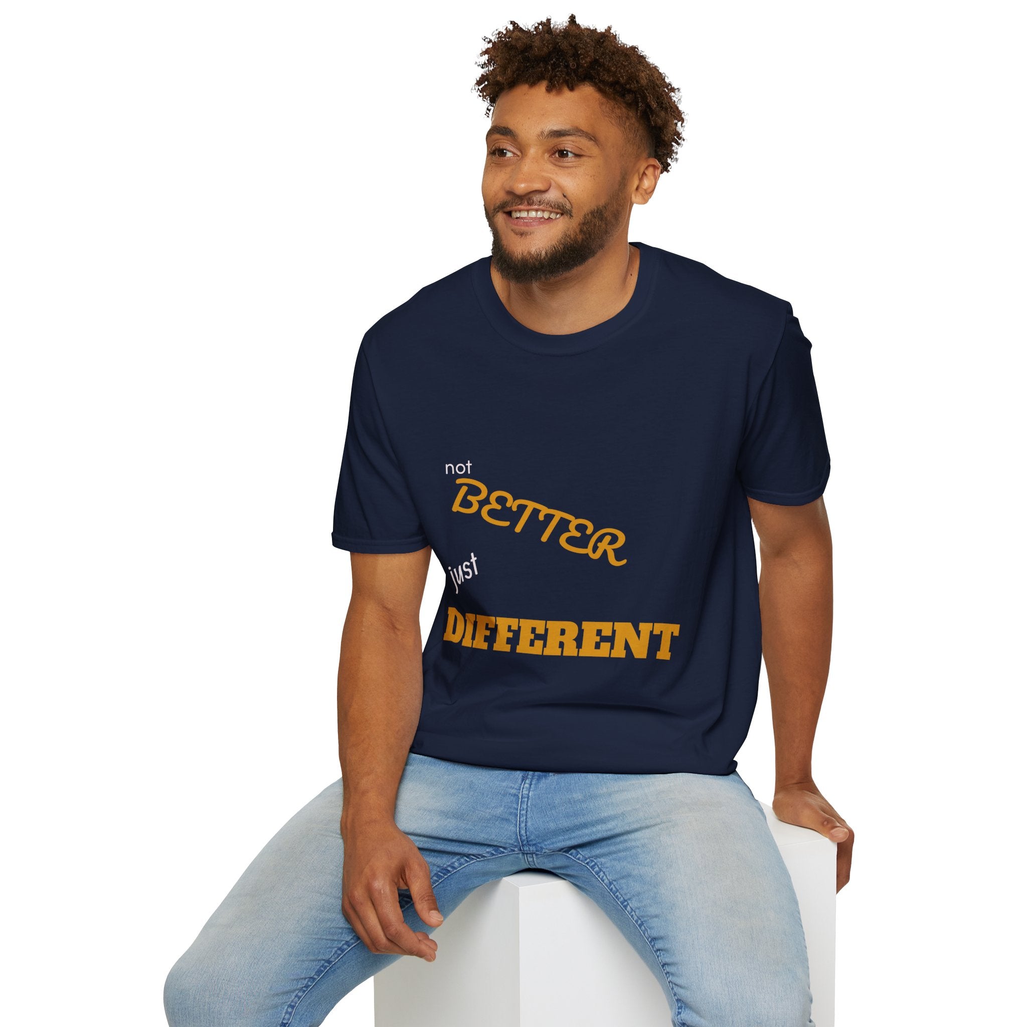 not BETTER just DIFFERENT T-Shirt