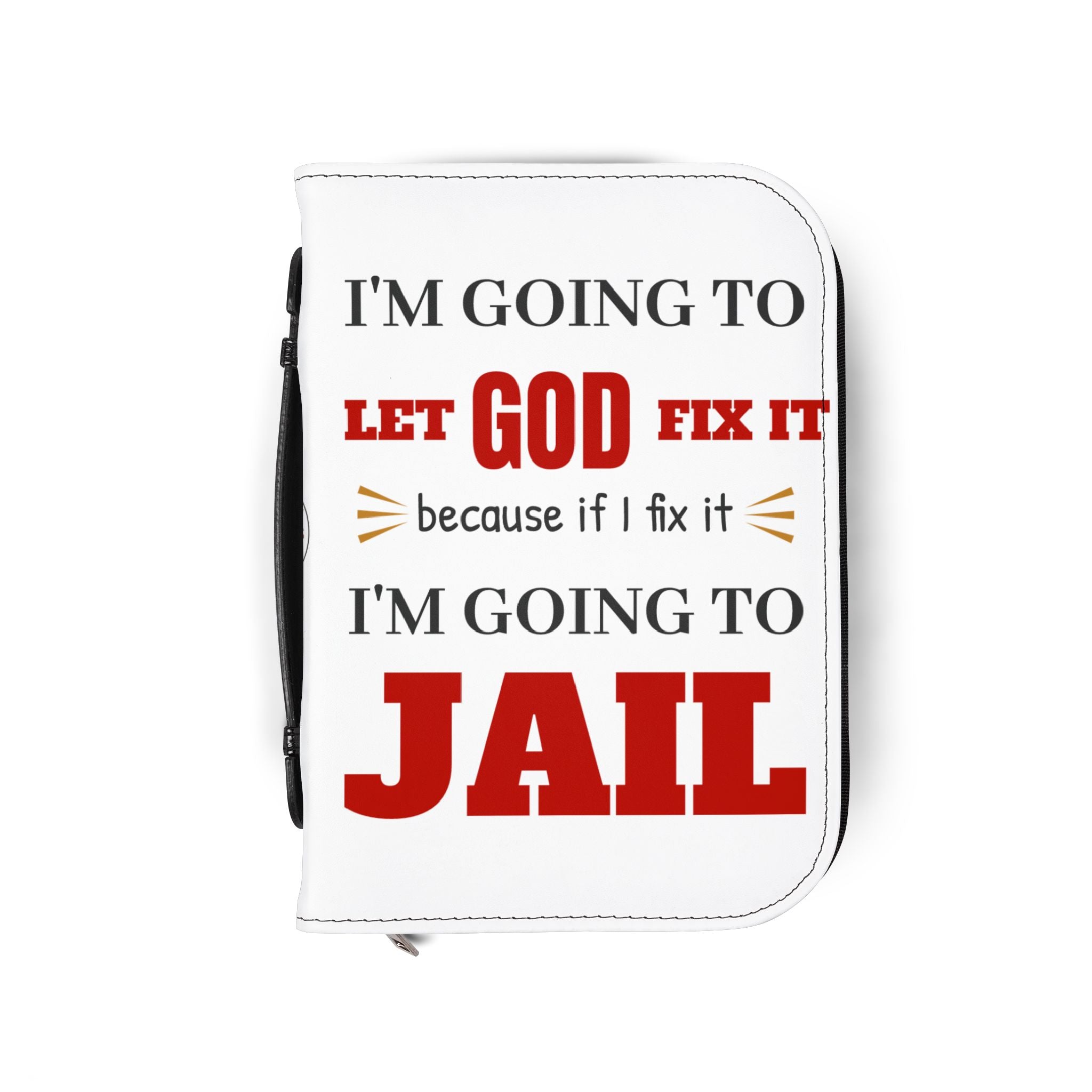 "I'm Going to Let God Fix It Because If I Fix It I'm Going to Jail" Bible Cover - White