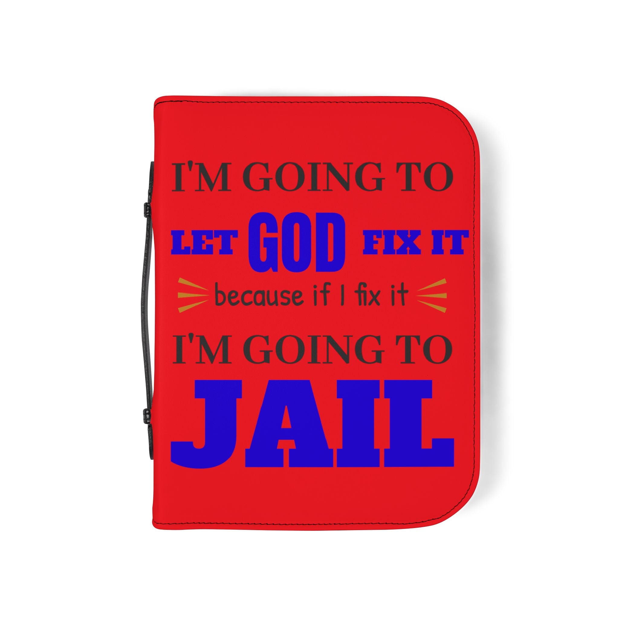 "I'm Going to Let God Fix It Because If I Fix It I'm Going to Jail" Bible Cover - White