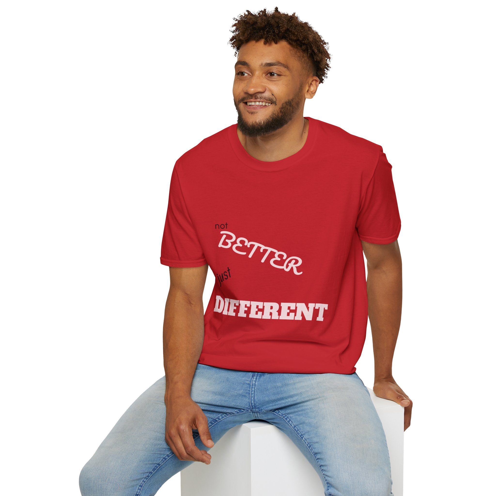 not BETTER just DIFFERENT T-Shirt