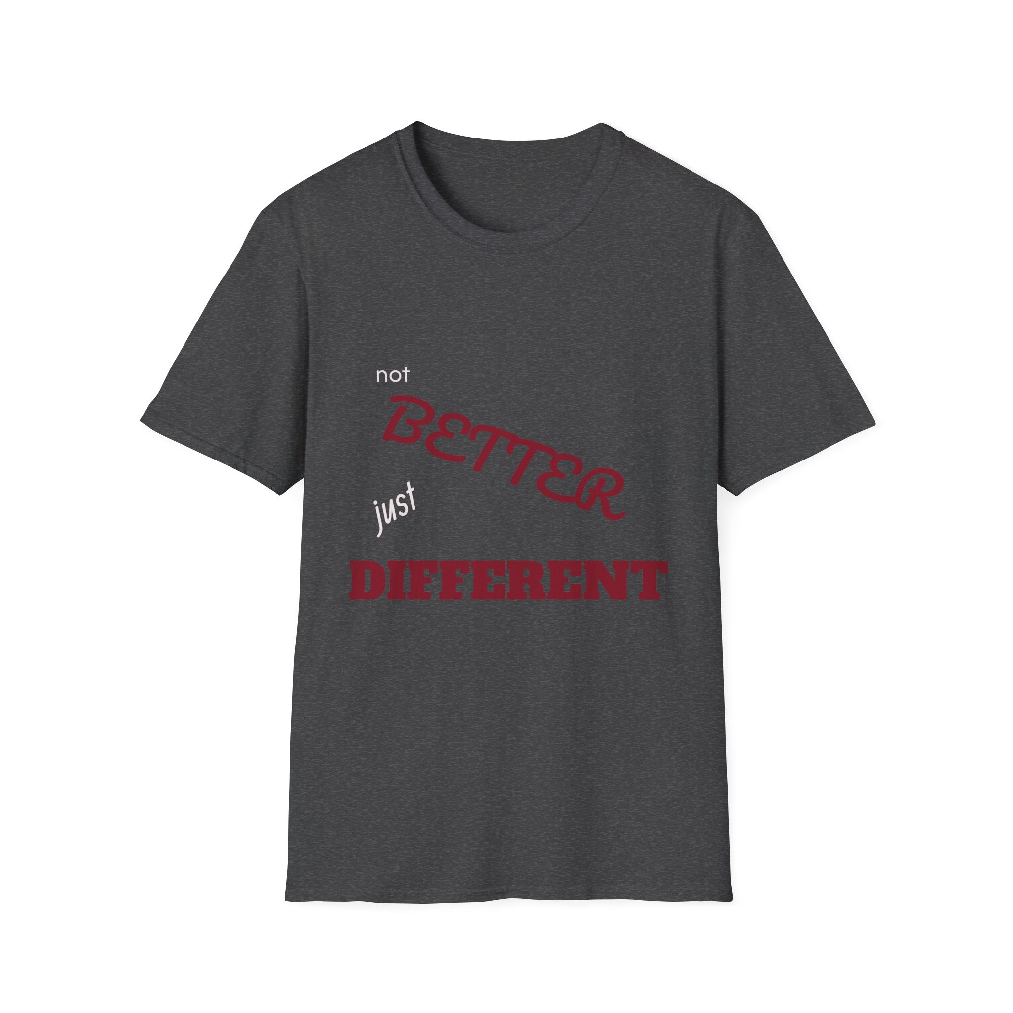 not BETTER just DIFFERENT T-Shirt