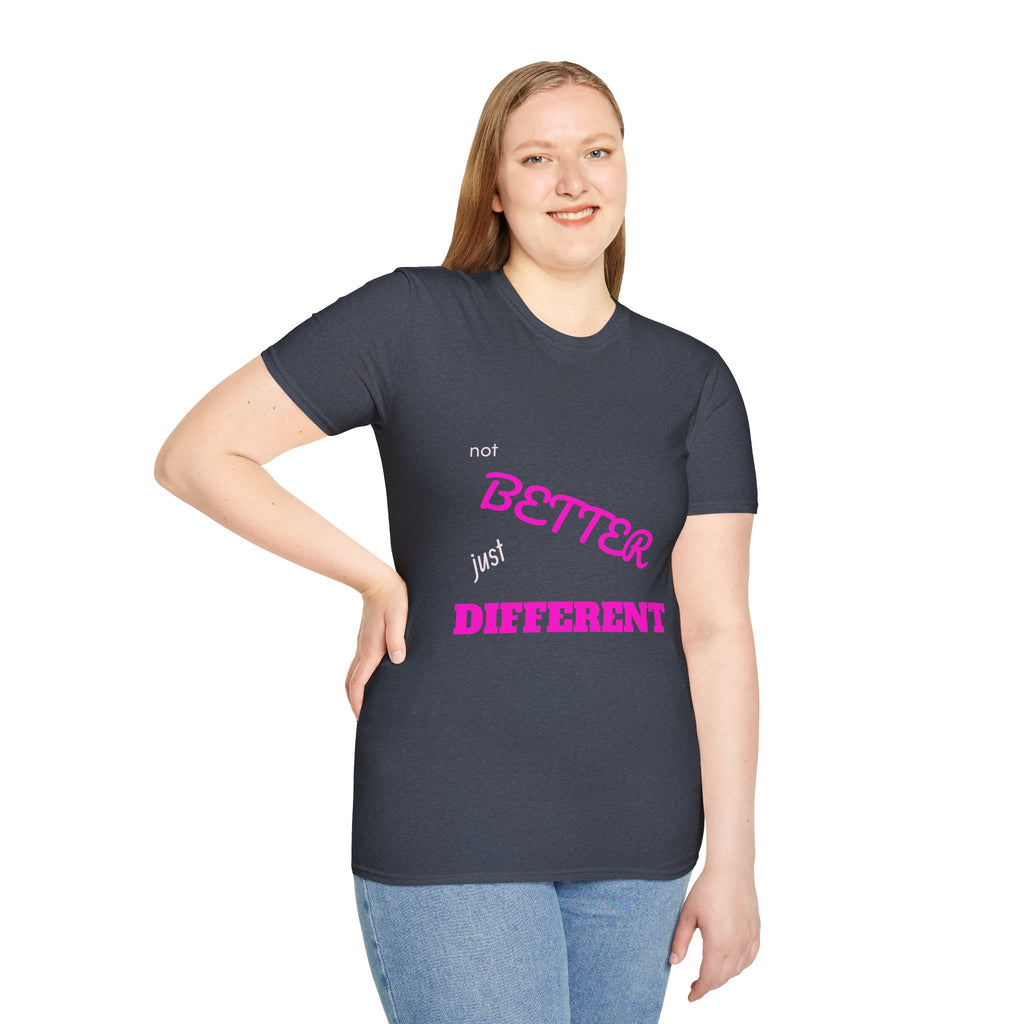 not BETTER just DIFFERENT T-Shirt