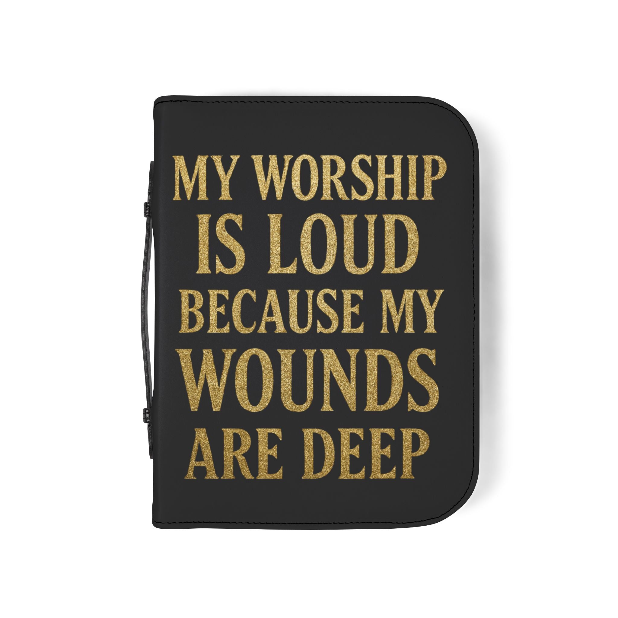 "My Worship Is Loud Because My Wounds Are Deep" Bible Cover - Black