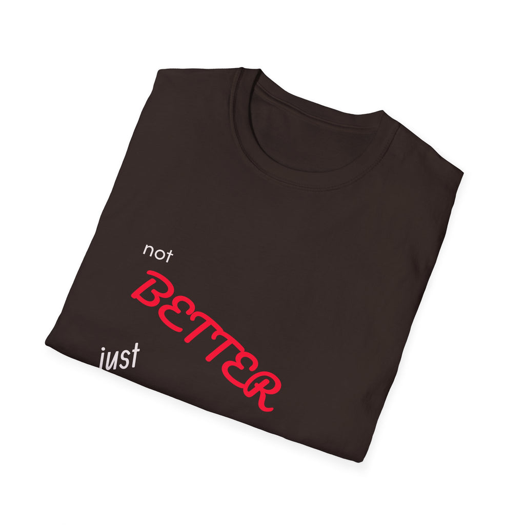 not BETTER just DIFFERENT T-Shirt