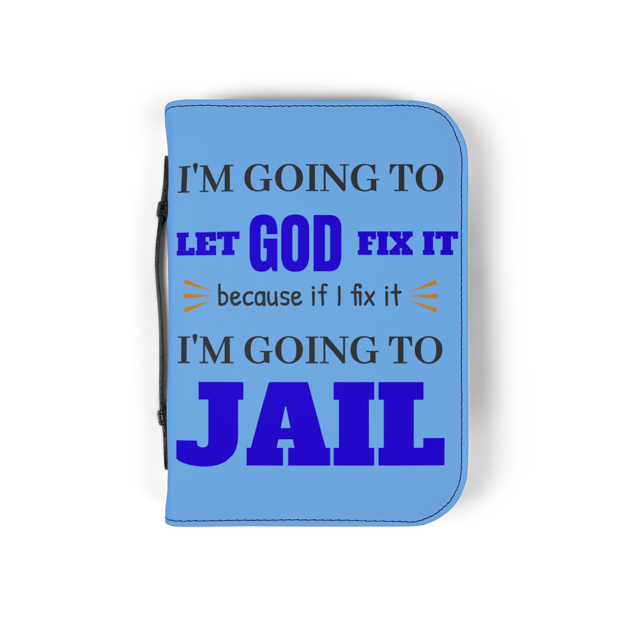 "I'm Going to Let God Fix It Because If I Fix It I'm Going to Jail" Bible Cover - White