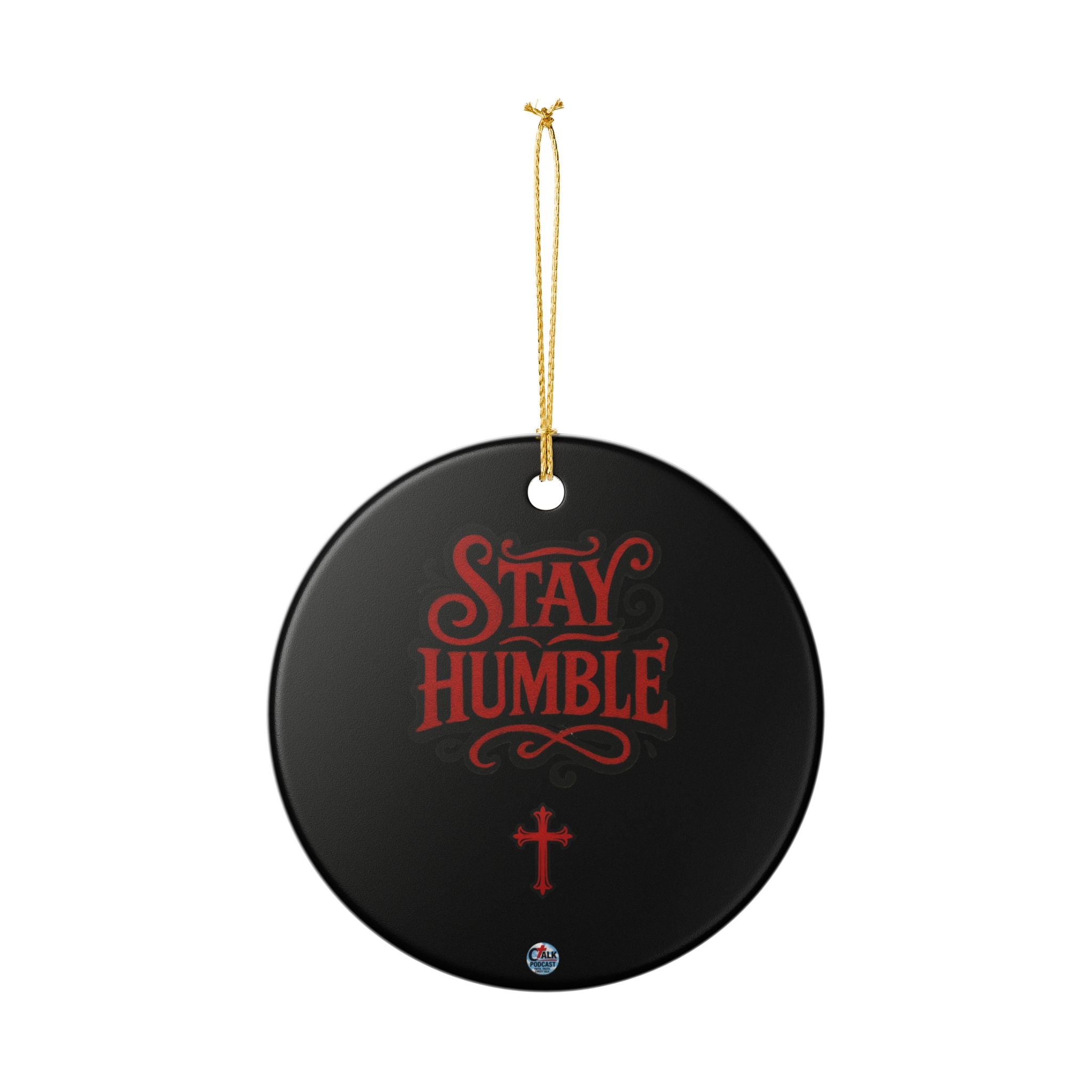Stay Humble Ceramic Ornament