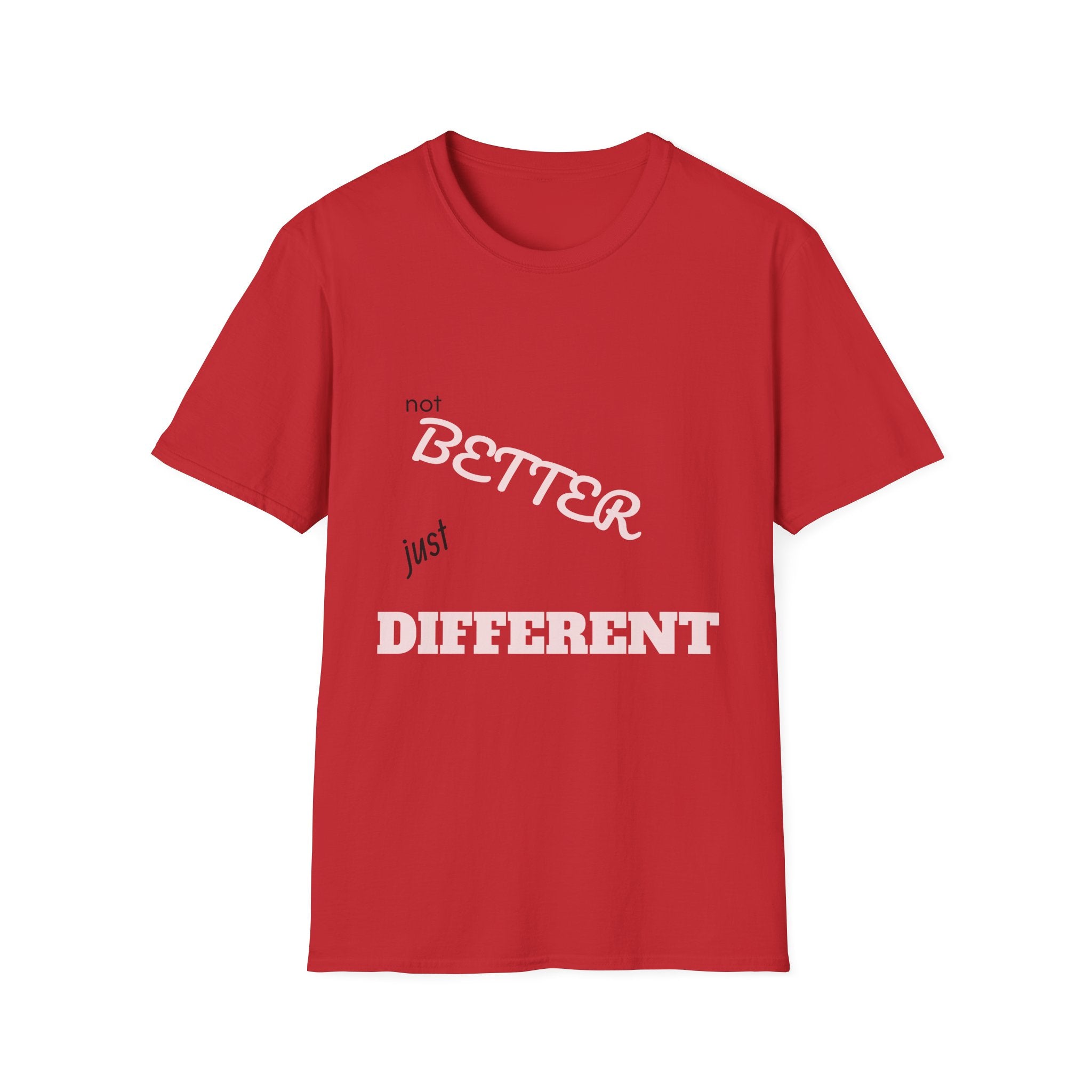 not BETTER just DIFFERENT T-Shirt