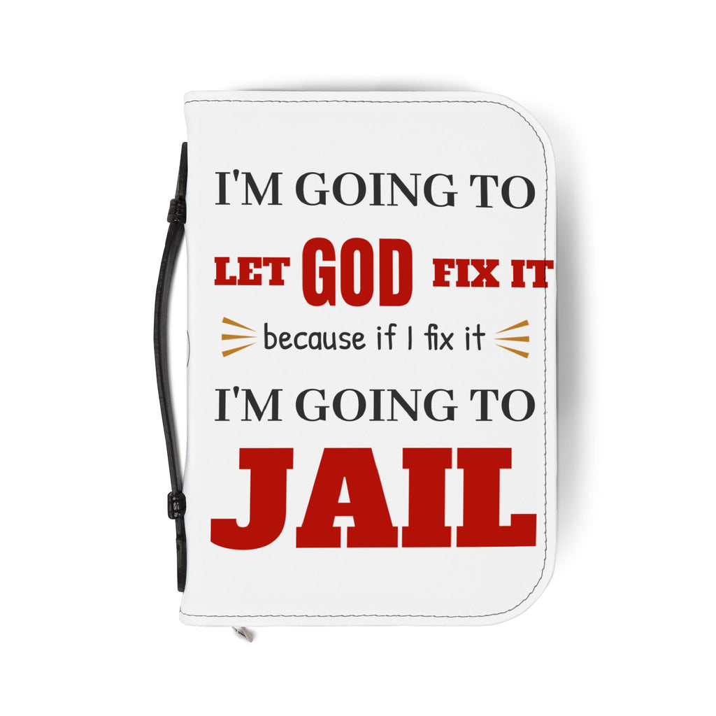 "I'm Going to Let God Fix It Because If I Fix It I'm Going to Jail" Bible Cover - White