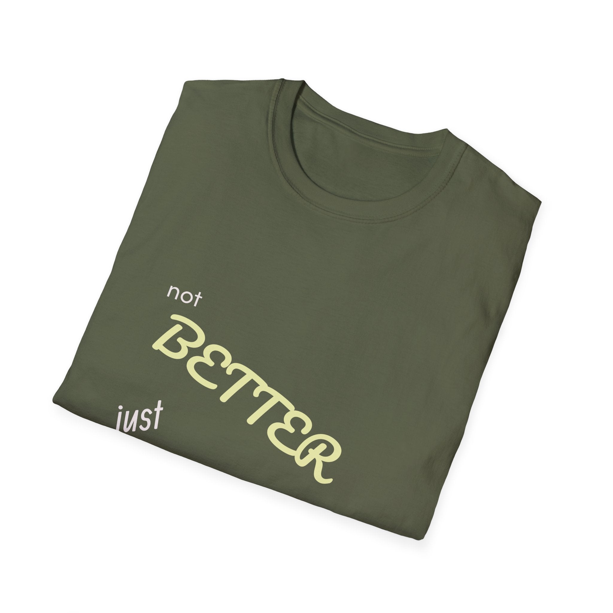 not BETTER just DIFFERENT T-Shirt