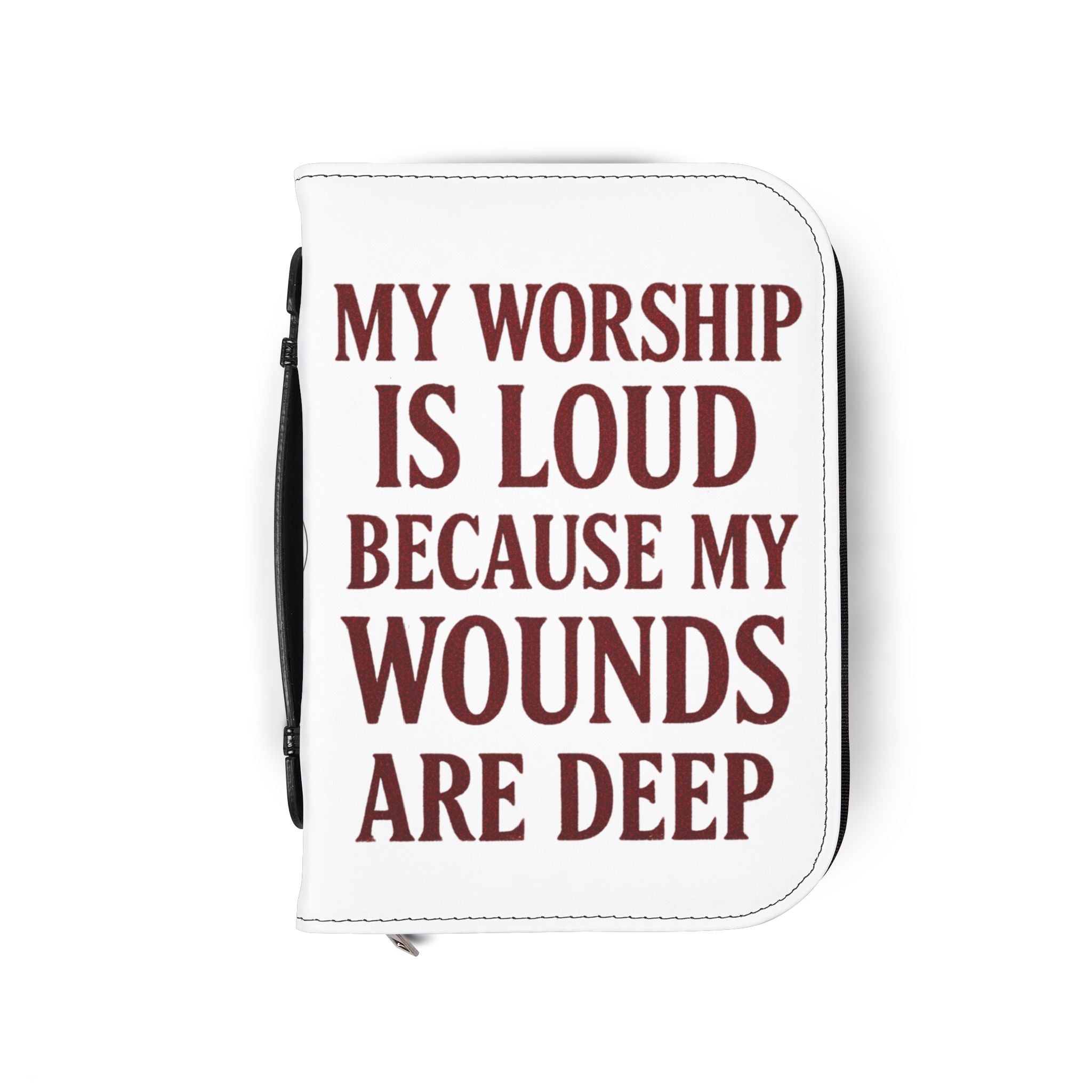 "My Worship Is Loud Because My Wounds Are Deep" Bible Cover - White
