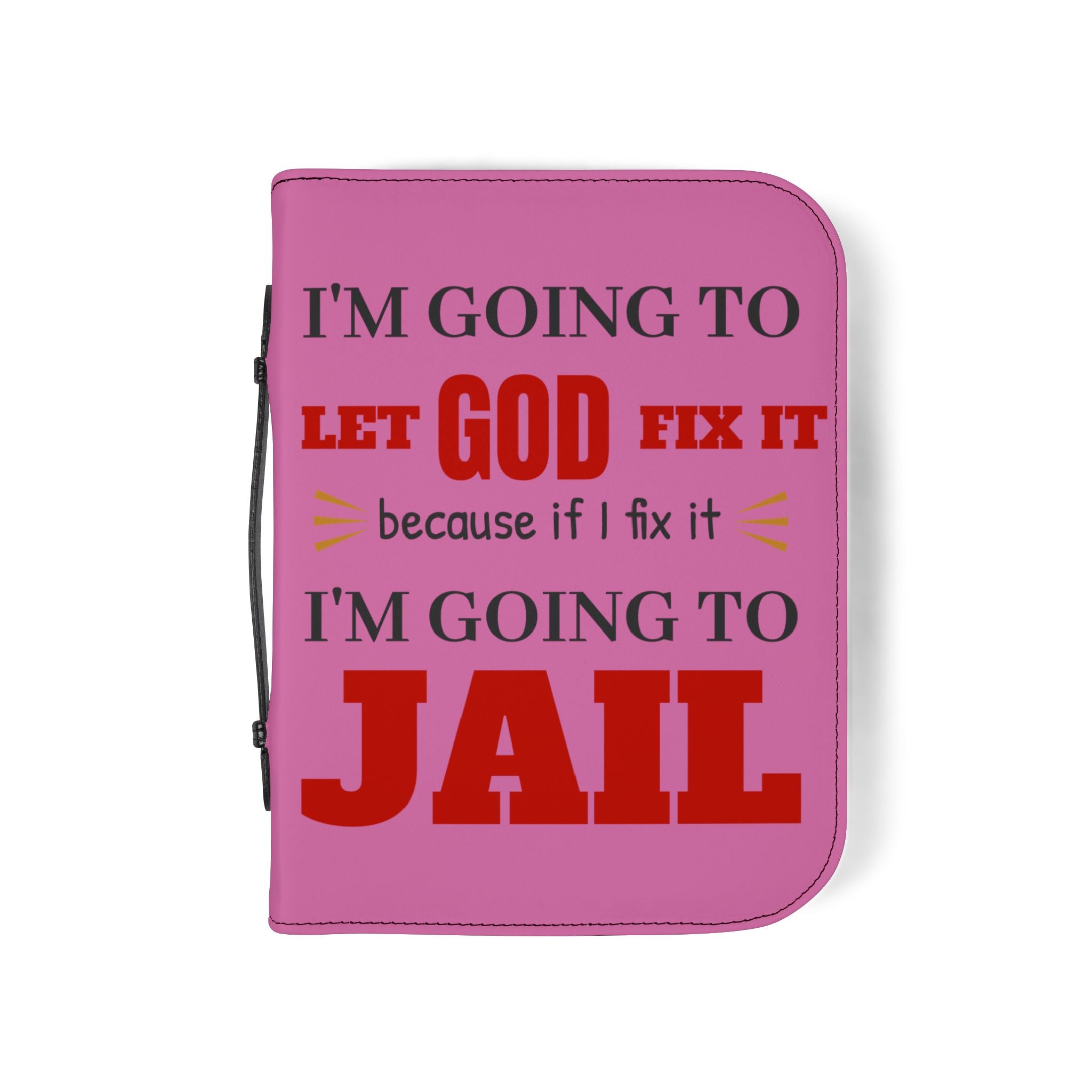 "I'm Going to Let God Fix It Because If I Fix It I'm Going to Jail" Bible Cover - Pink