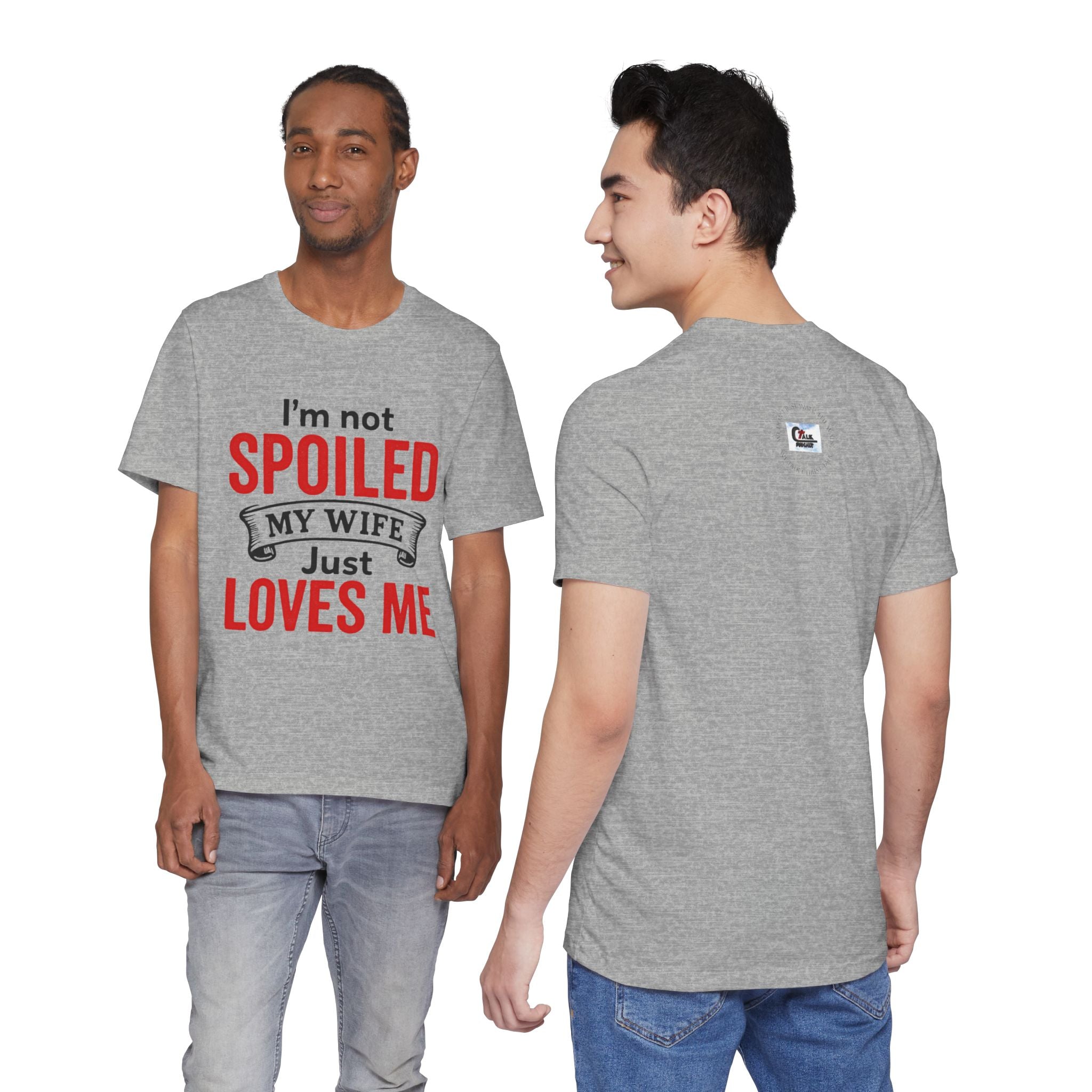 I'm Not Spoiled My Wife Just Loves Me T-Shirt