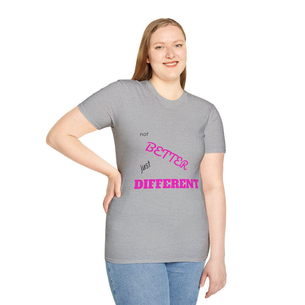 not BETTER just DIFFERENT T-Shirt