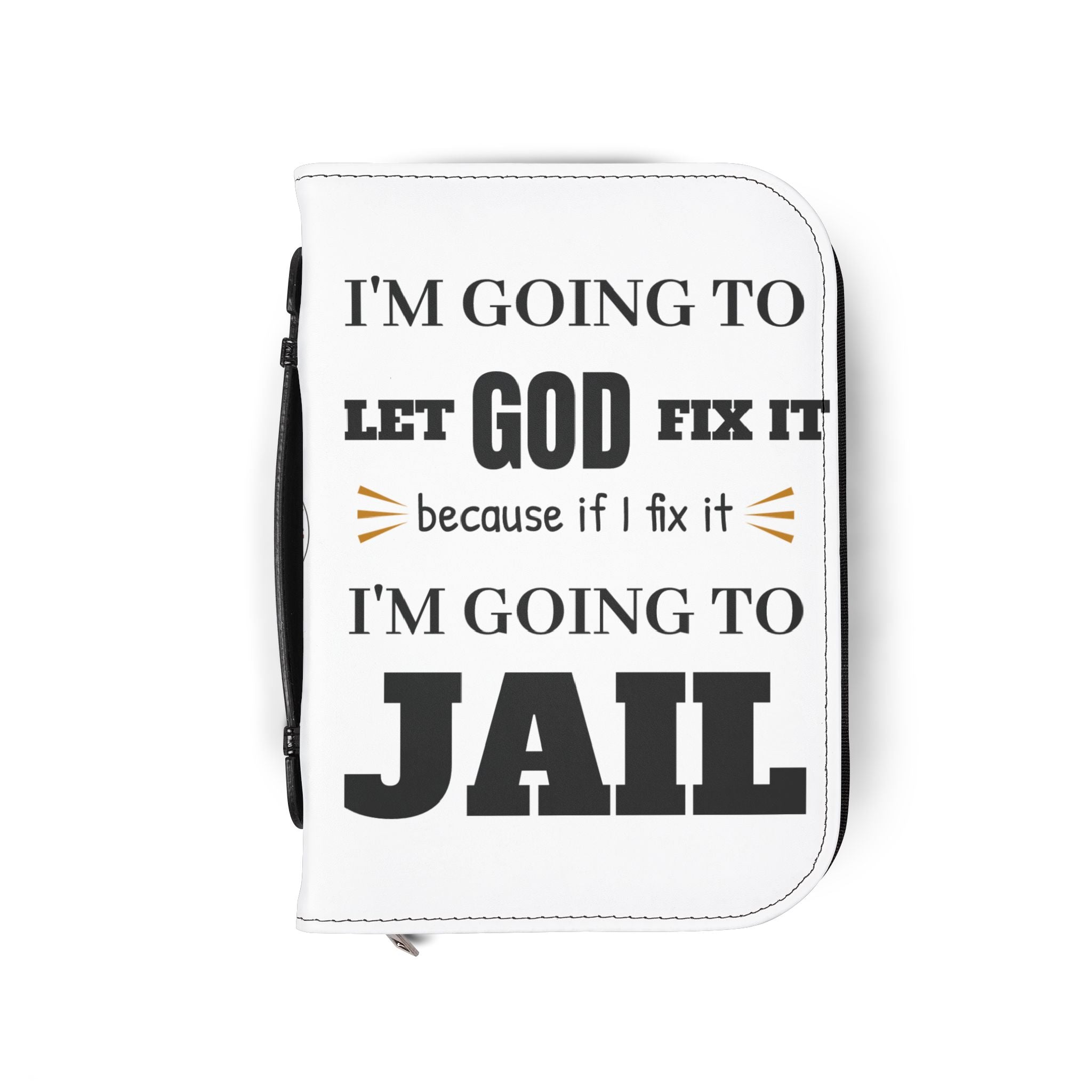 "I'm Going to Let God Fix It Because If I Fix It I'm Going to Jail" Bible Cover - White