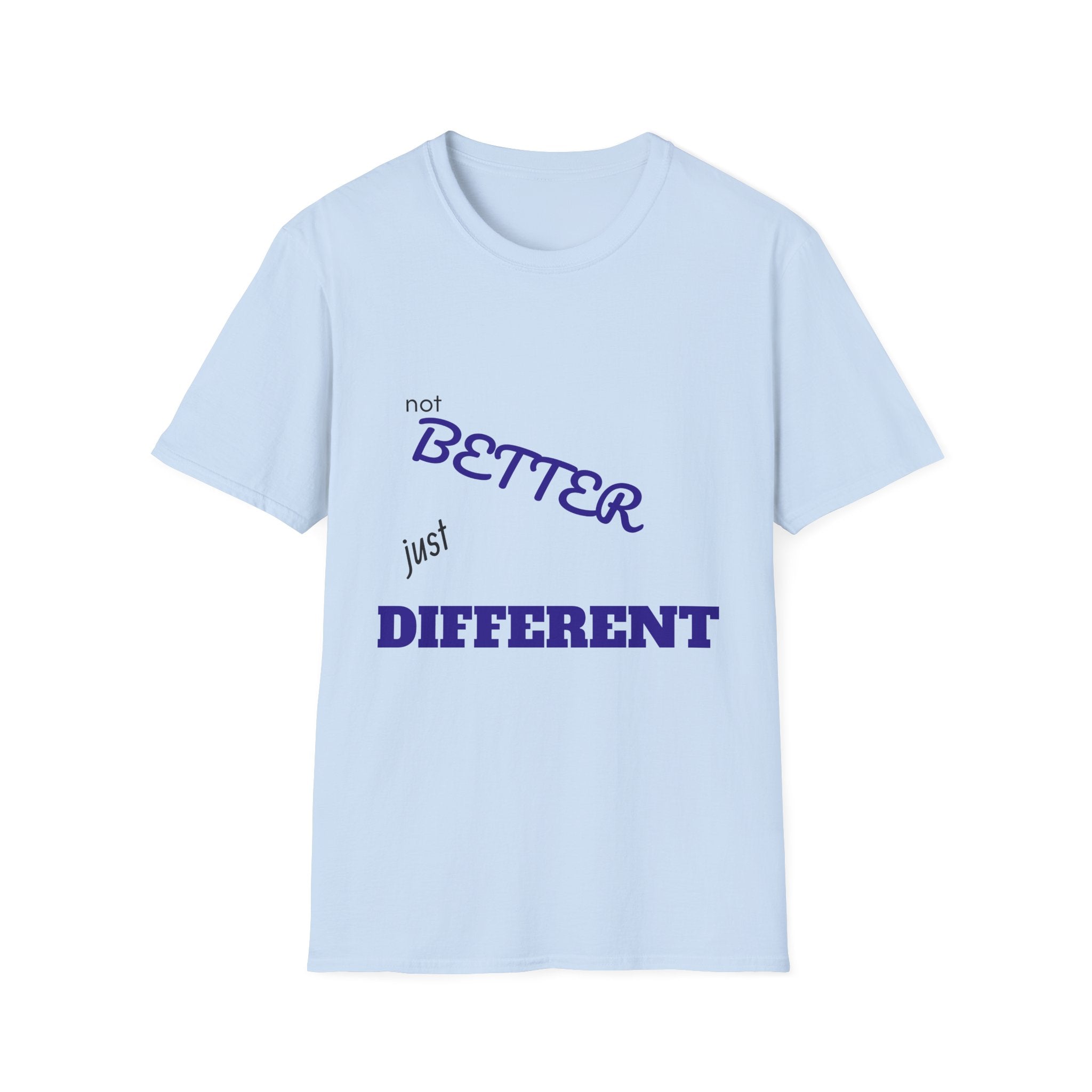 not BETTER just DIFFERENT T-Shirt