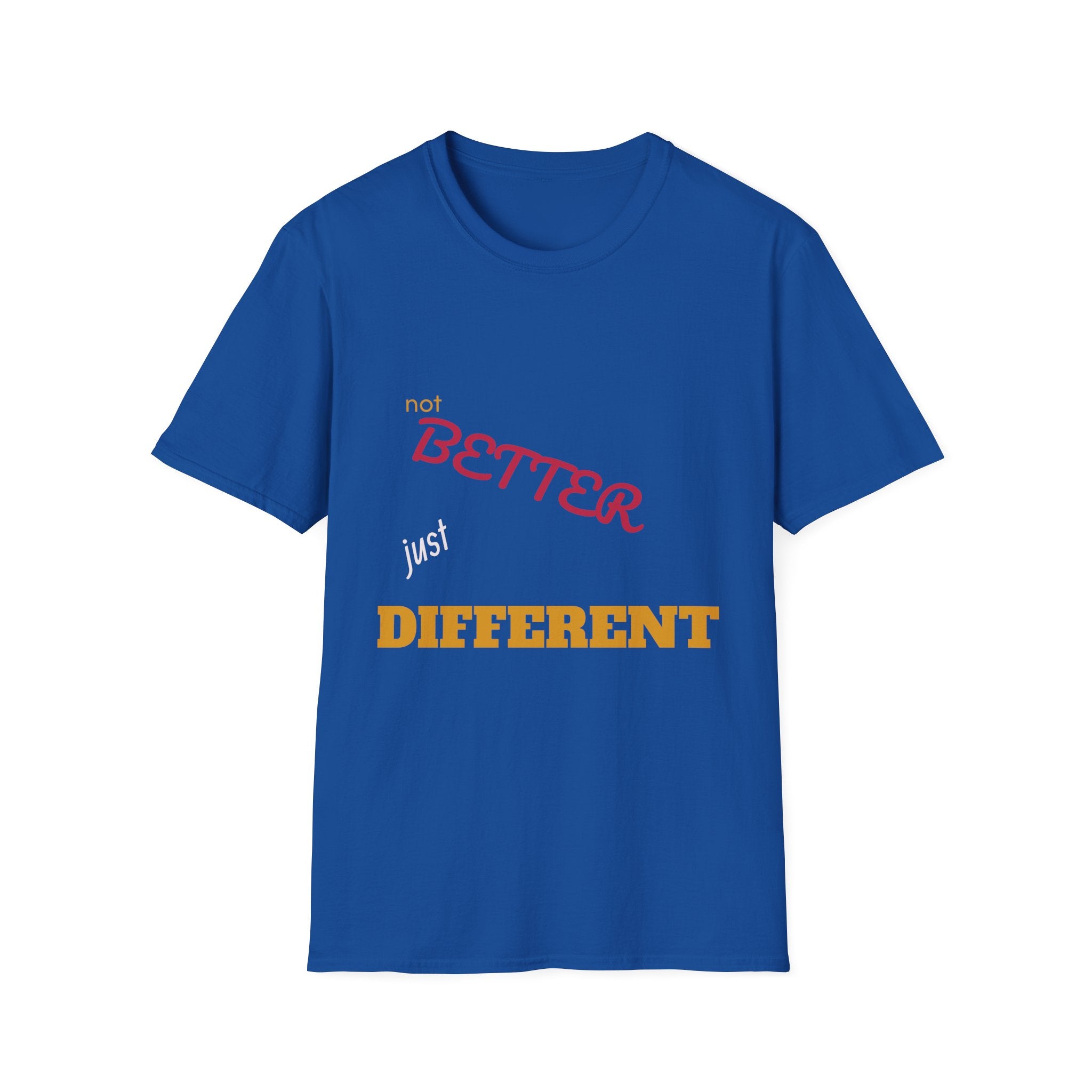 not BETTER just DIFFERENT T-Shirt