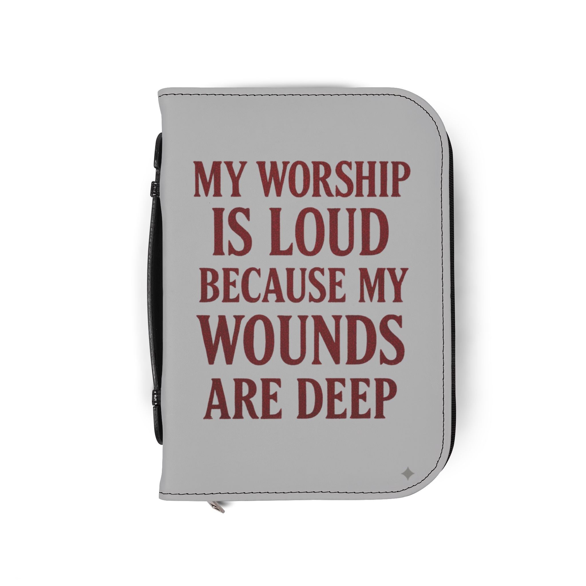"My Worship Is Loud Because My Wounds Are Deep" Bible Cover — Gray