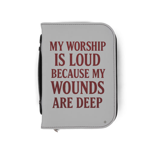 "My Worship Is Loud Because My Wounds Are Deep" Bible Cover — Gray