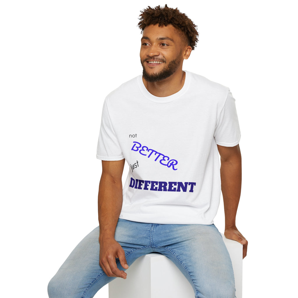 not BETTER just DIFFERENT T-Shirt