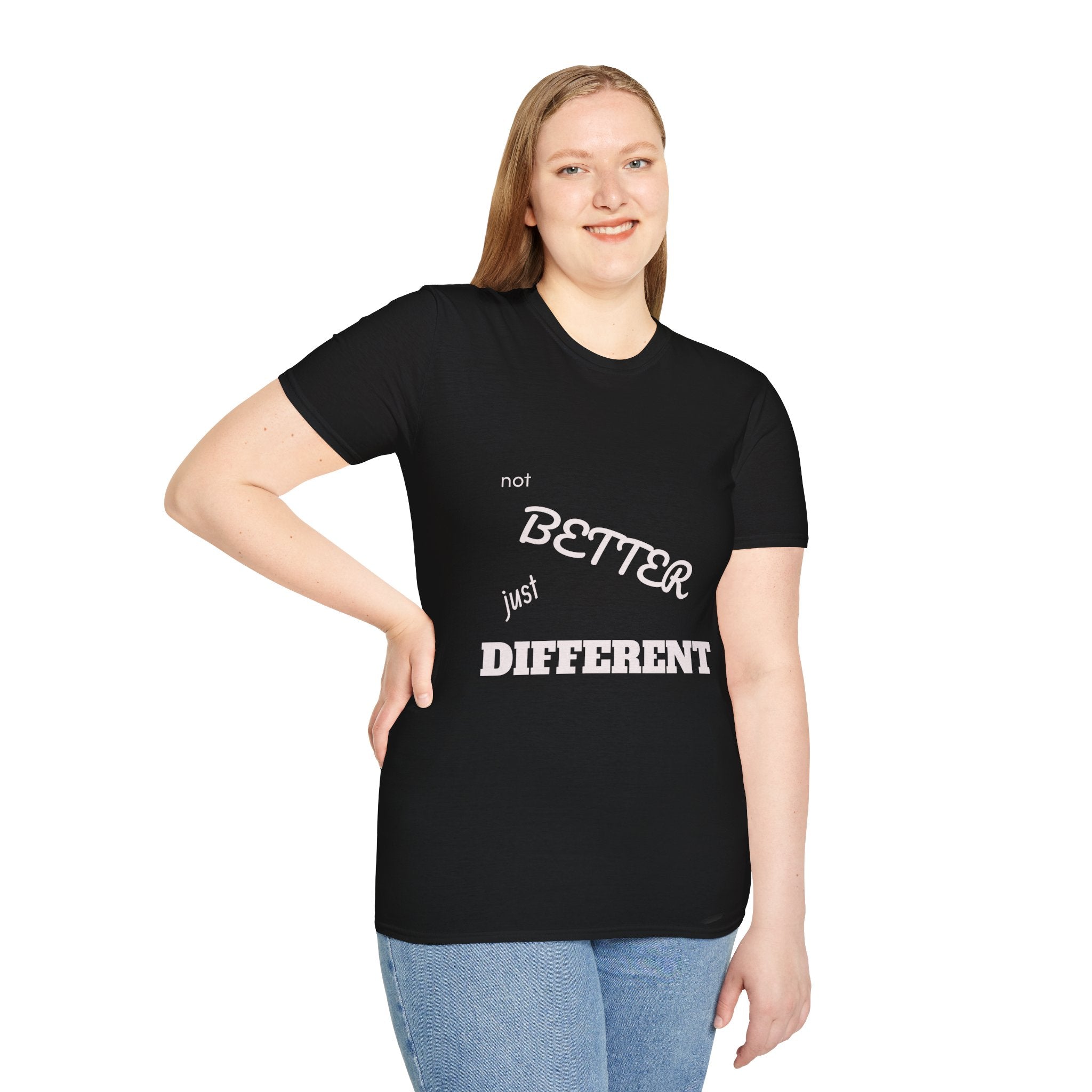 not BETTER just DIFFERENT T-Shirt