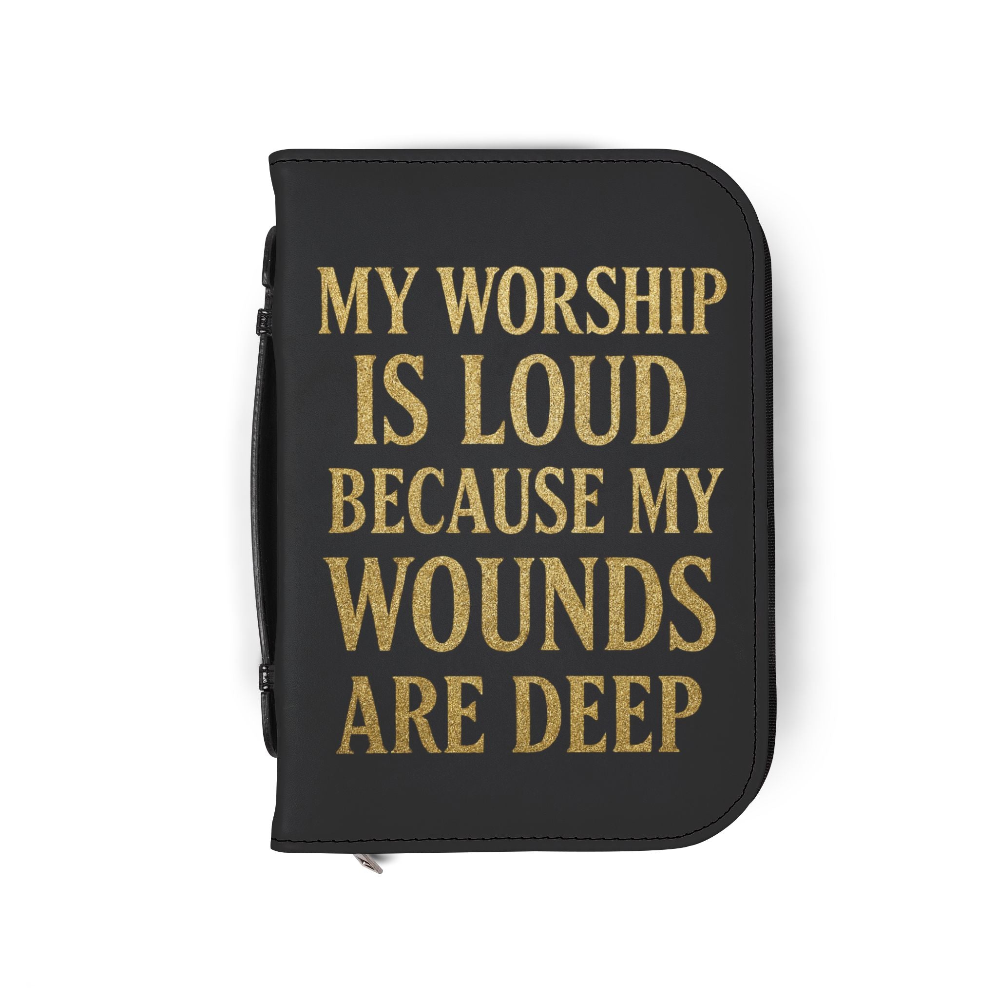 "My Worship Is Loud Because My Wounds Are Deep" Bible Cover - Black