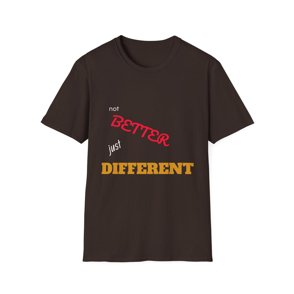 not BETTER just DIFFERENT T-Shirt