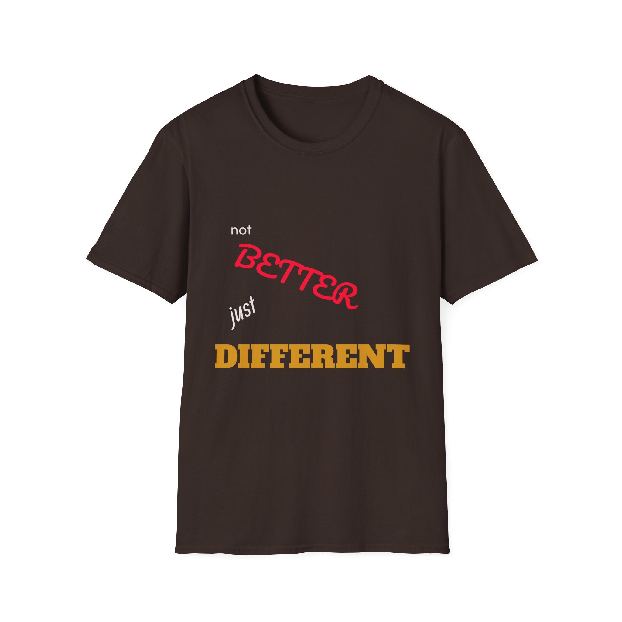 not BETTER just DIFFERENT T-Shirt