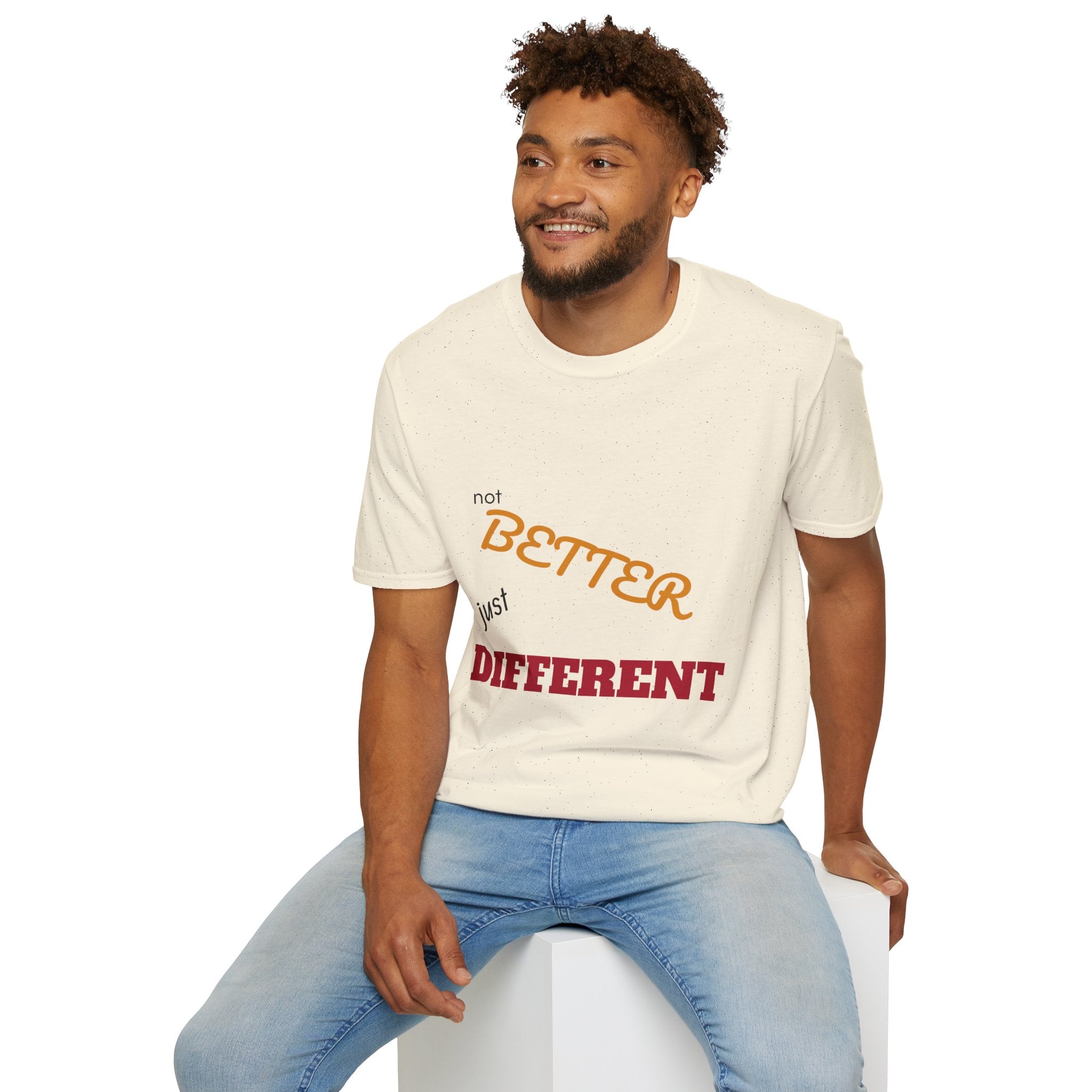 not BETTER just DIFFERENT T-Shirt