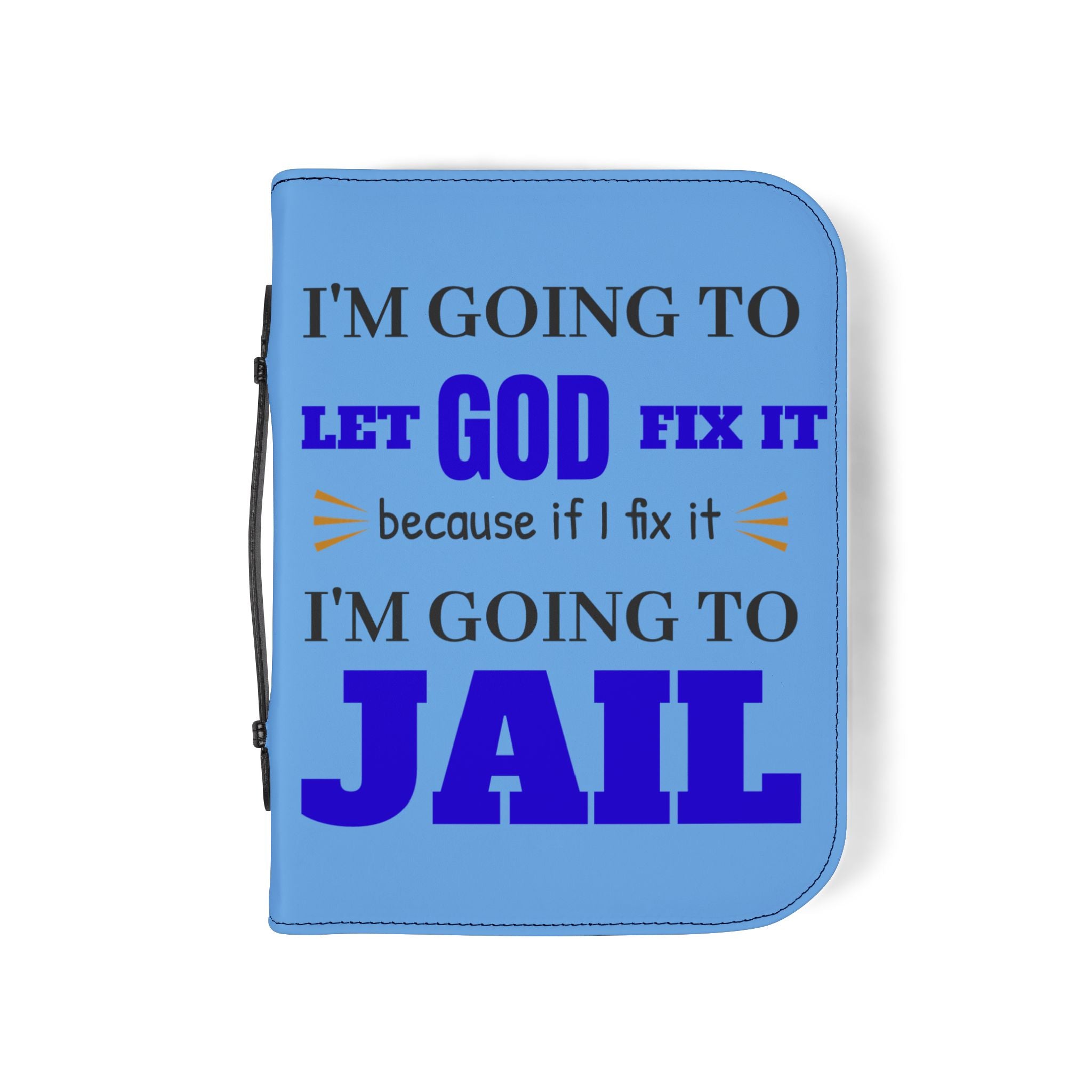 "I'm Going to Let God Fix It Because If I Fix It I'm Going to Jail" Bible Cover - White