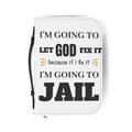 "I'm Going to Let God Fix It Because If I Fix It I'm Going to Jail" Bible Cover - White