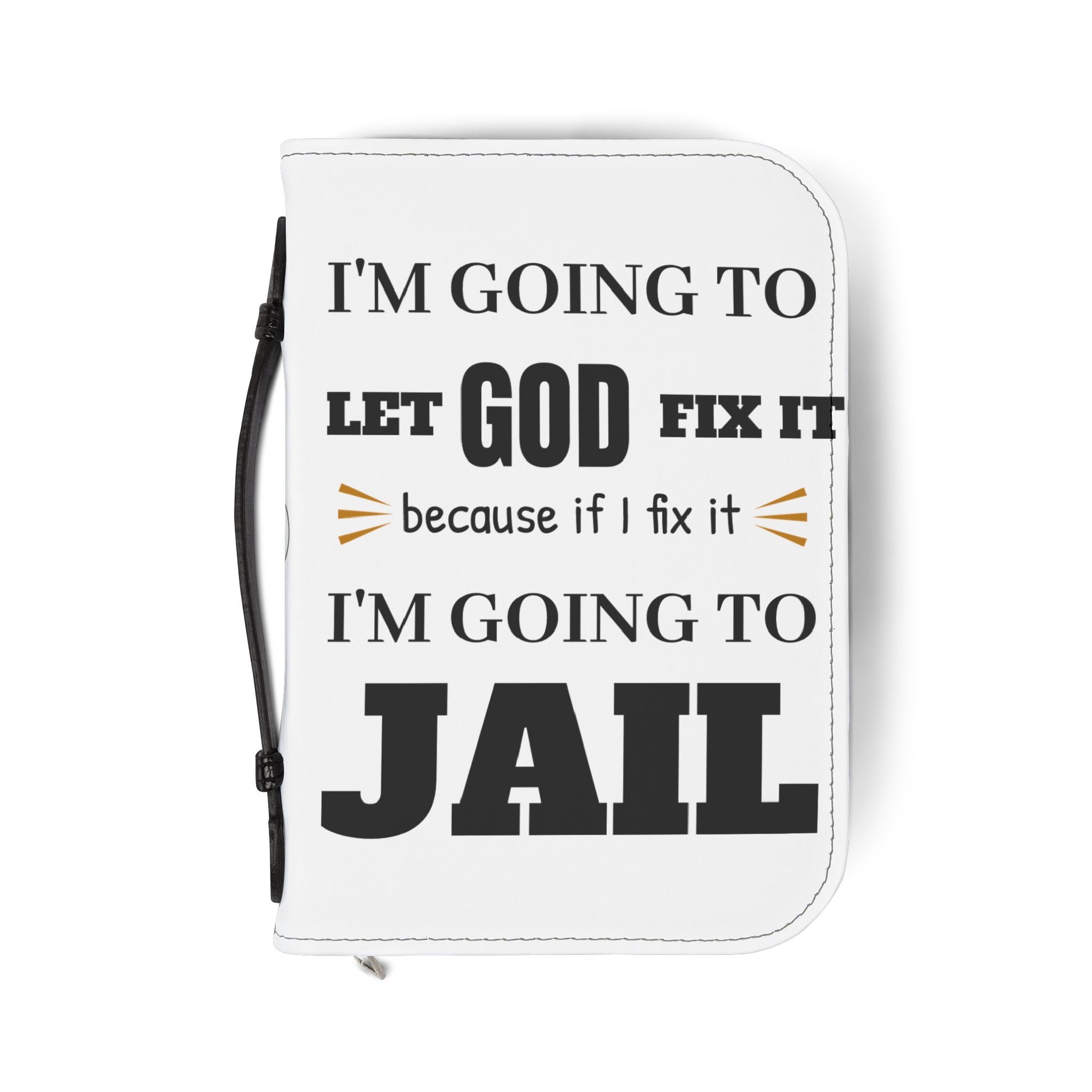 "I'm Going to Let God Fix It Because If I Fix It I'm Going to Jail" Bible Cover - White