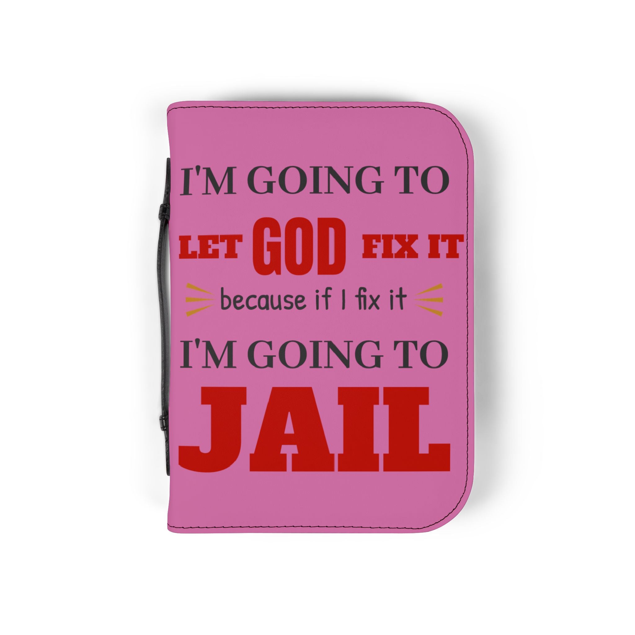 "I'm Going to Let God Fix It Because If I Fix It I'm Going to Jail" Bible Cover - Pink