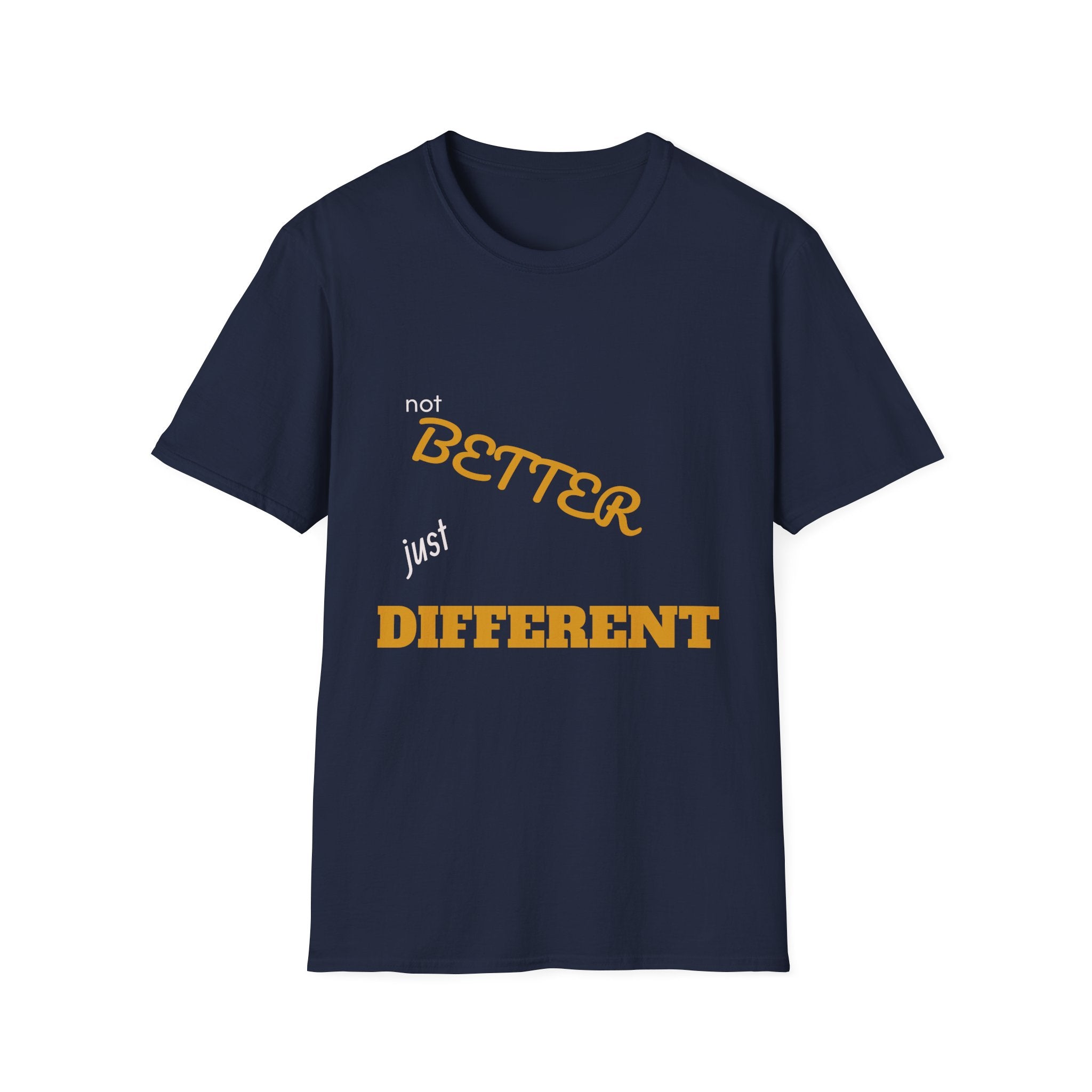 not BETTER just DIFFERENT T-Shirt