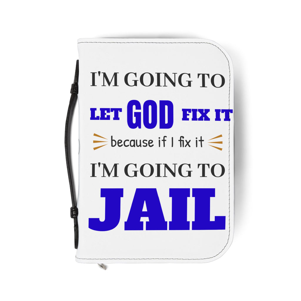 "I'm Going to Let God Fix It Because If I Fix It I'm Going to Jail" Bible Cover - White
