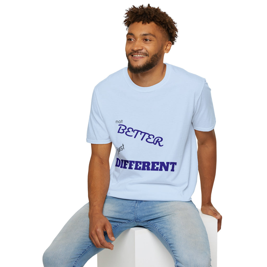 not BETTER just DIFFERENT T-Shirt