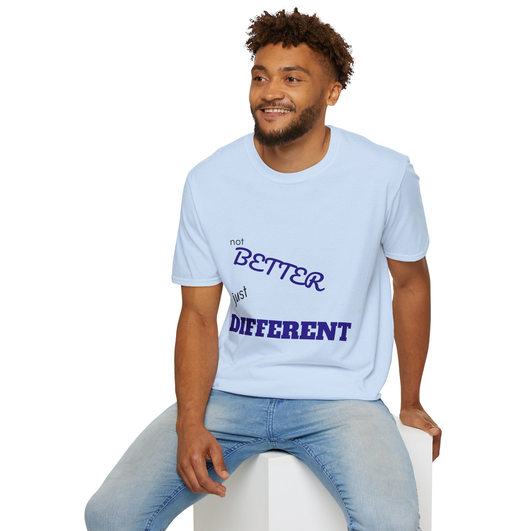 not BETTER just DIFFERENT T-Shirt
