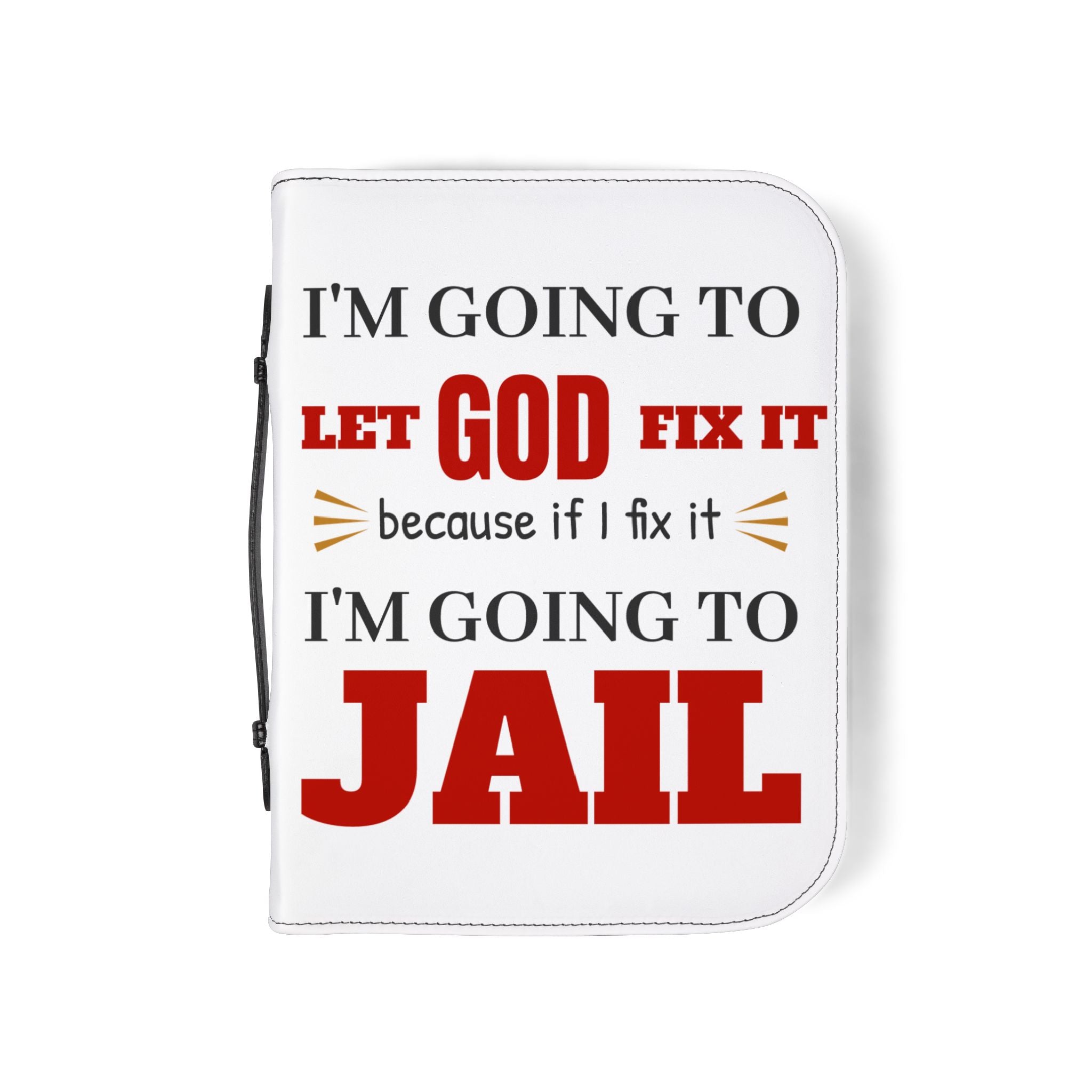 "I'm Going to Let God Fix It Because If I Fix It I'm Going to Jail" Bible Cover - White