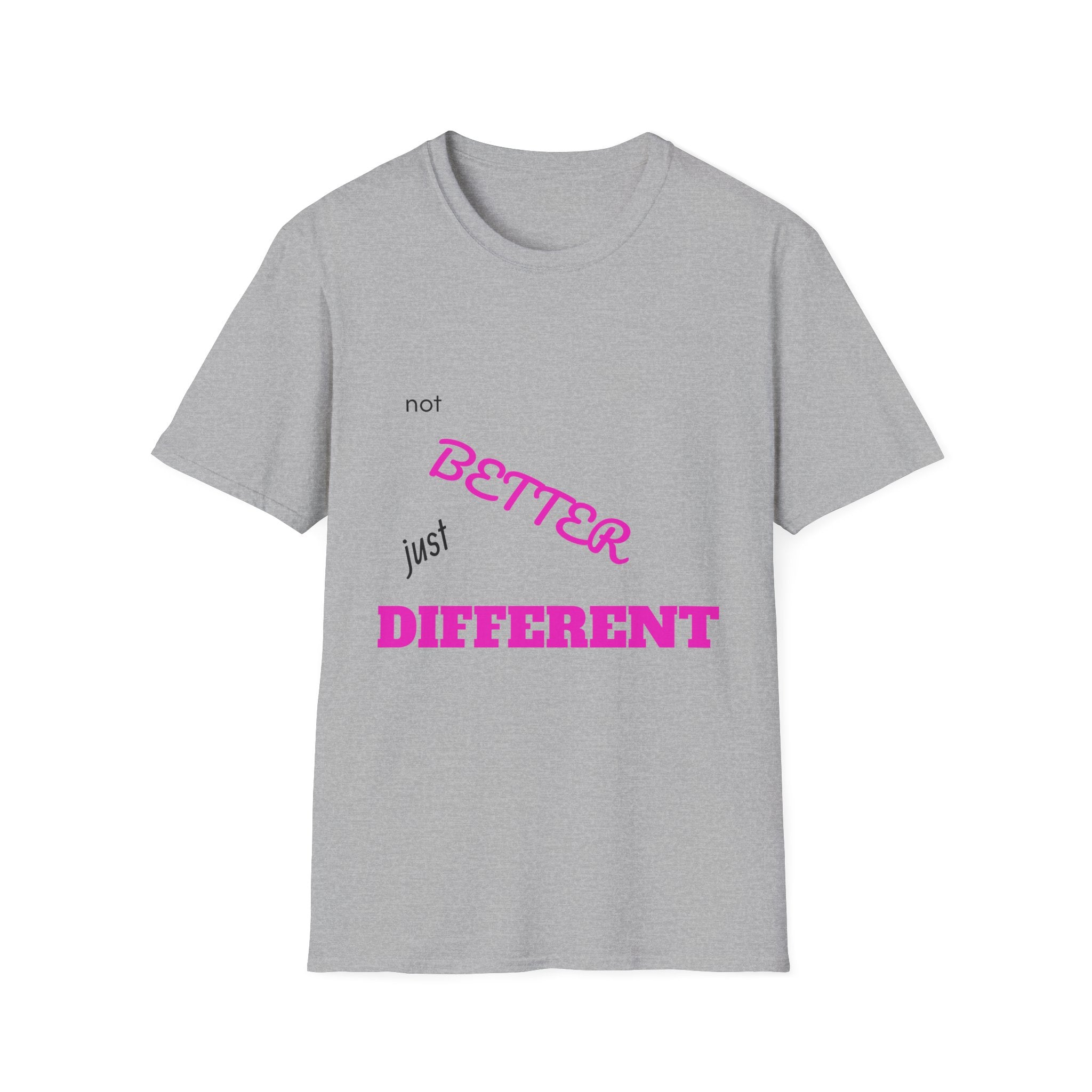 not BETTER just DIFFERENT T-Shirt
