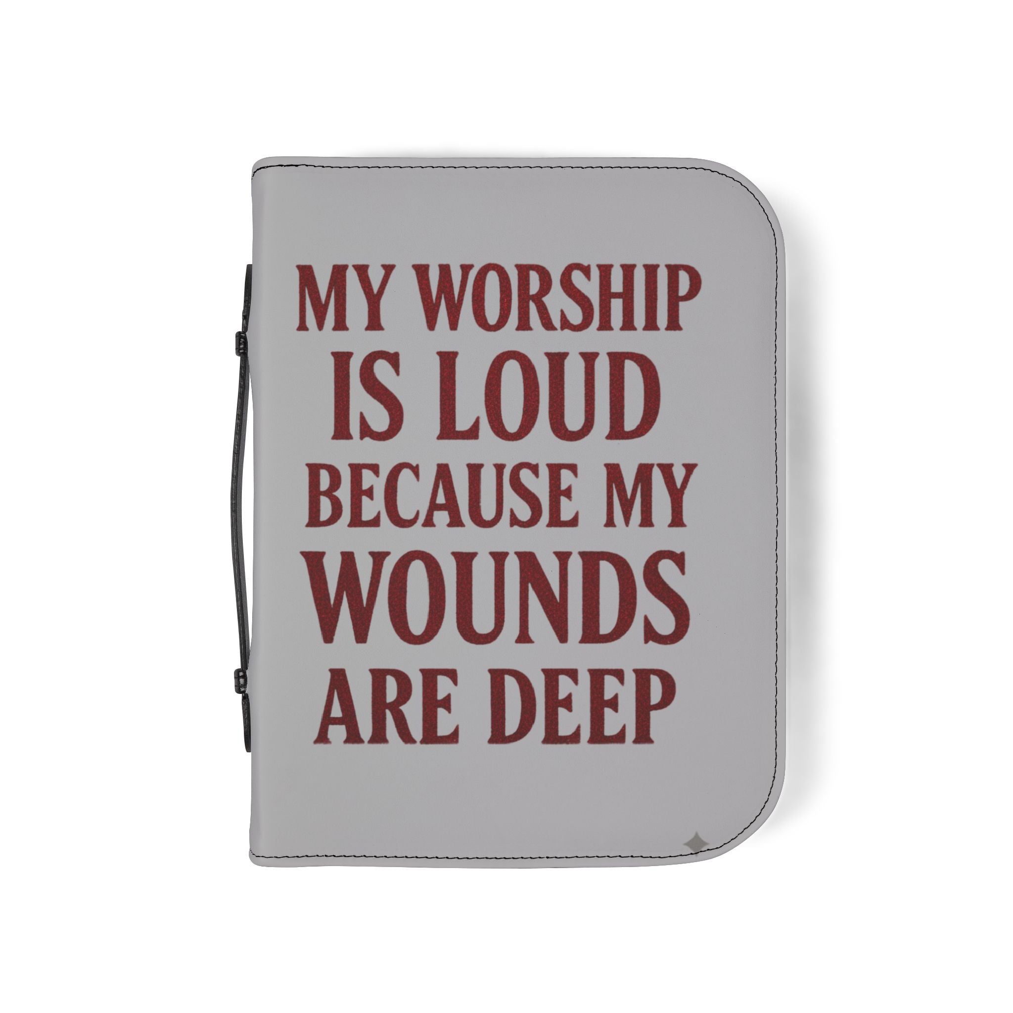 "My Worship Is Loud Because My Wounds Are Deep" Bible Cover — Gray