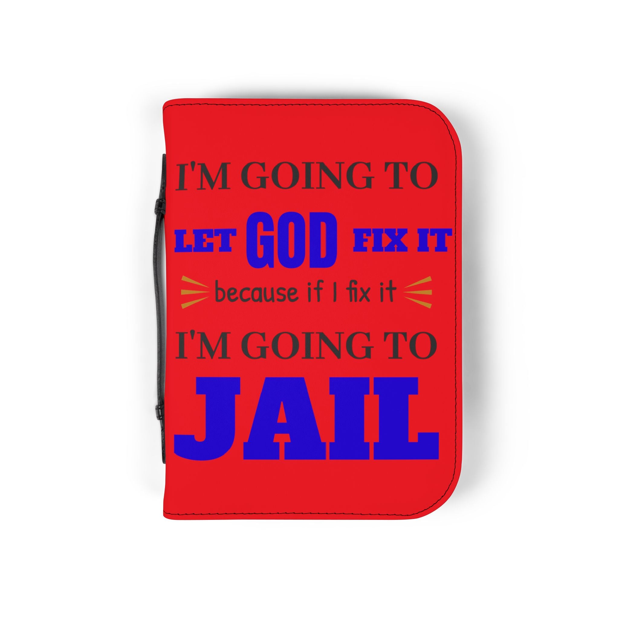 "I'm Going to Let God Fix It Because If I Fix It I'm Going to Jail" Bible Cover - White