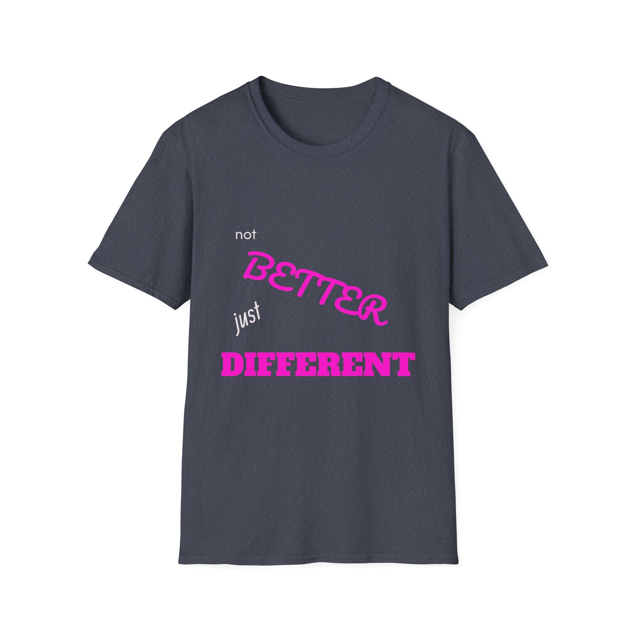 not BETTER just DIFFERENT T-Shirt