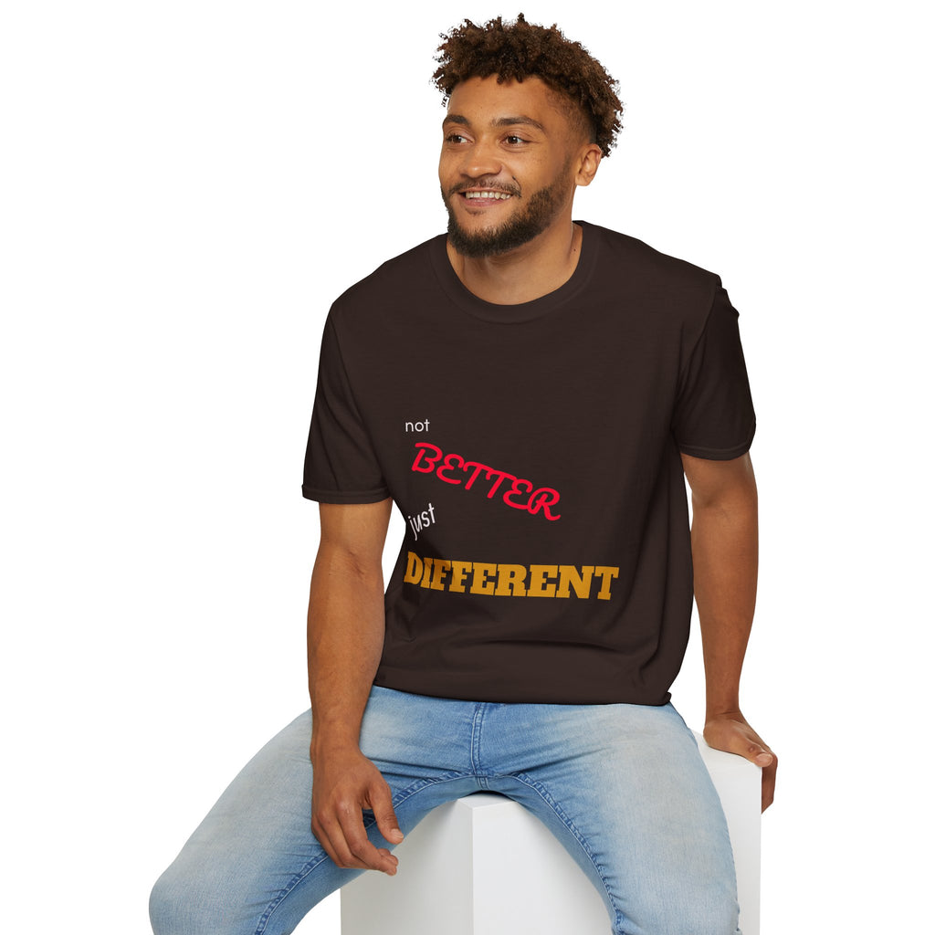 not BETTER just DIFFERENT T-Shirt