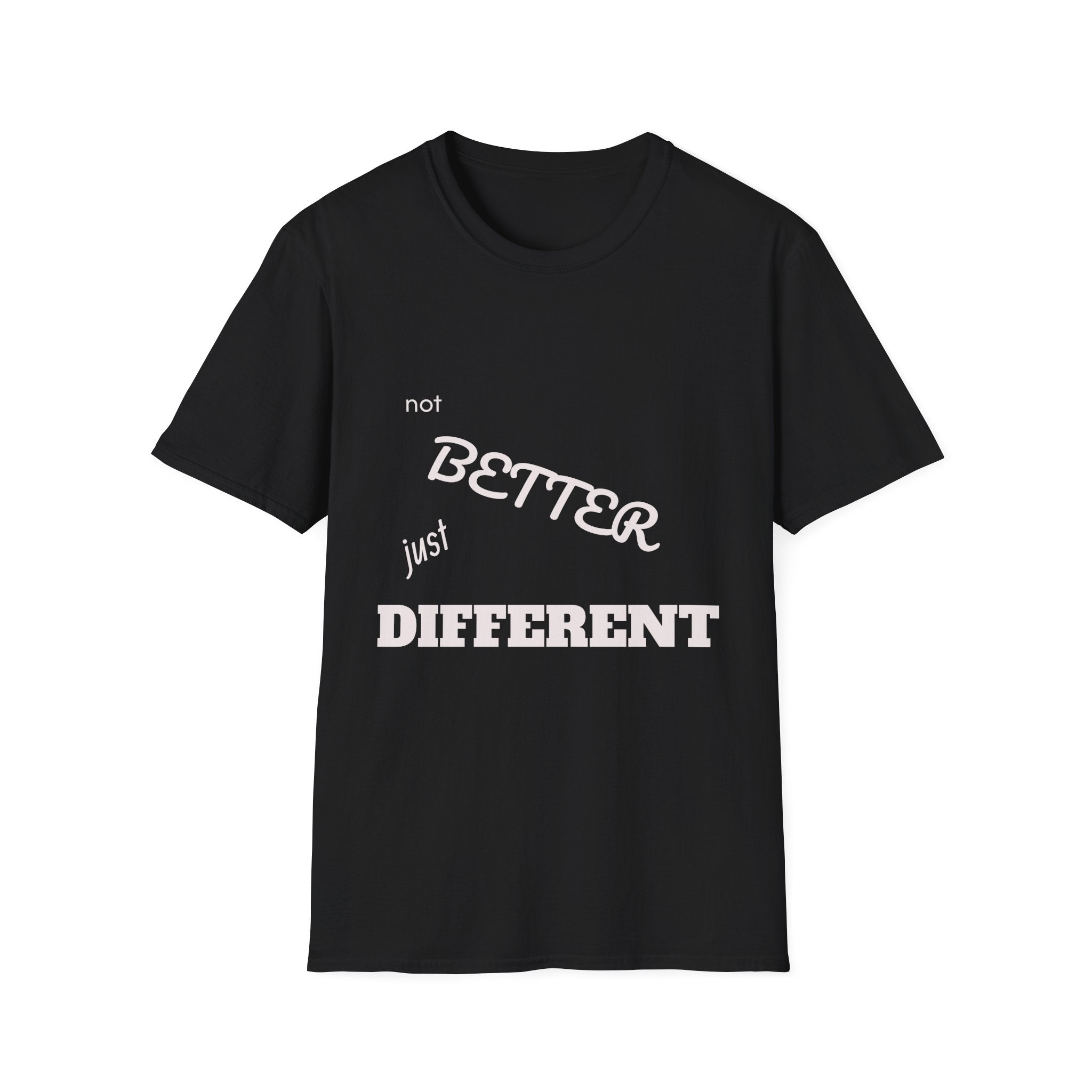 not BETTER just DIFFERENT T-Shirt