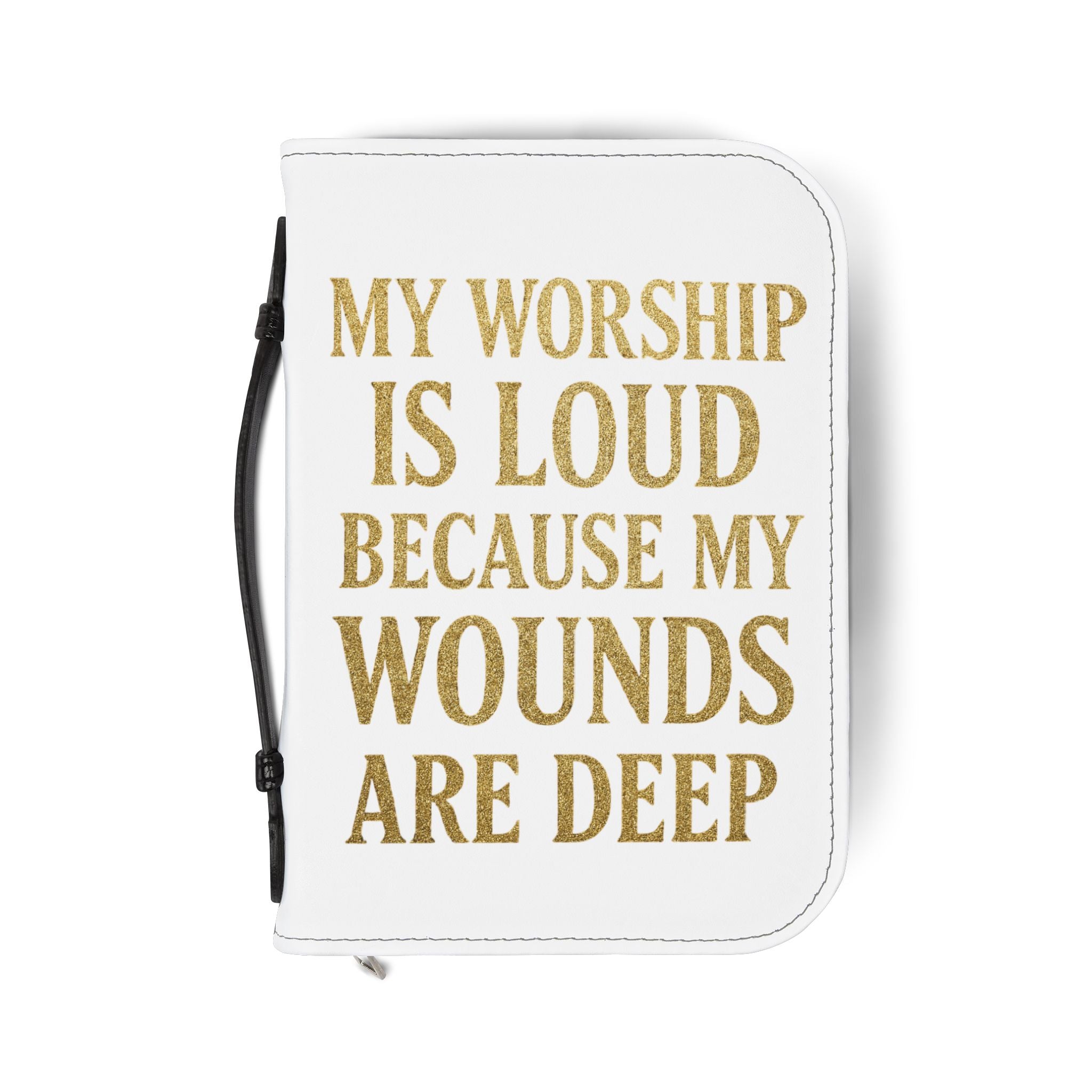 "My Worship Is Loud Because My Wounds Are Deep" Bible Cover - White