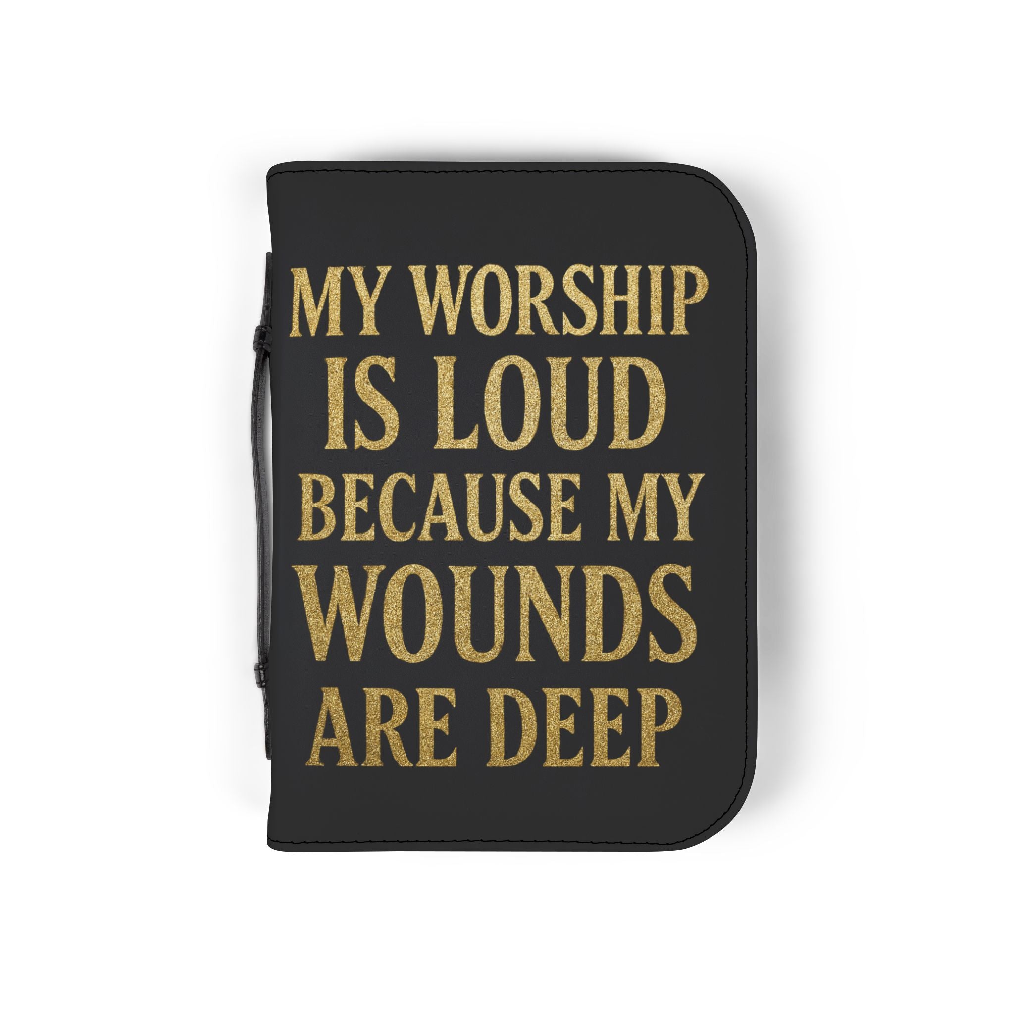 "My Worship Is Loud Because My Wounds Are Deep" Bible Cover - Black