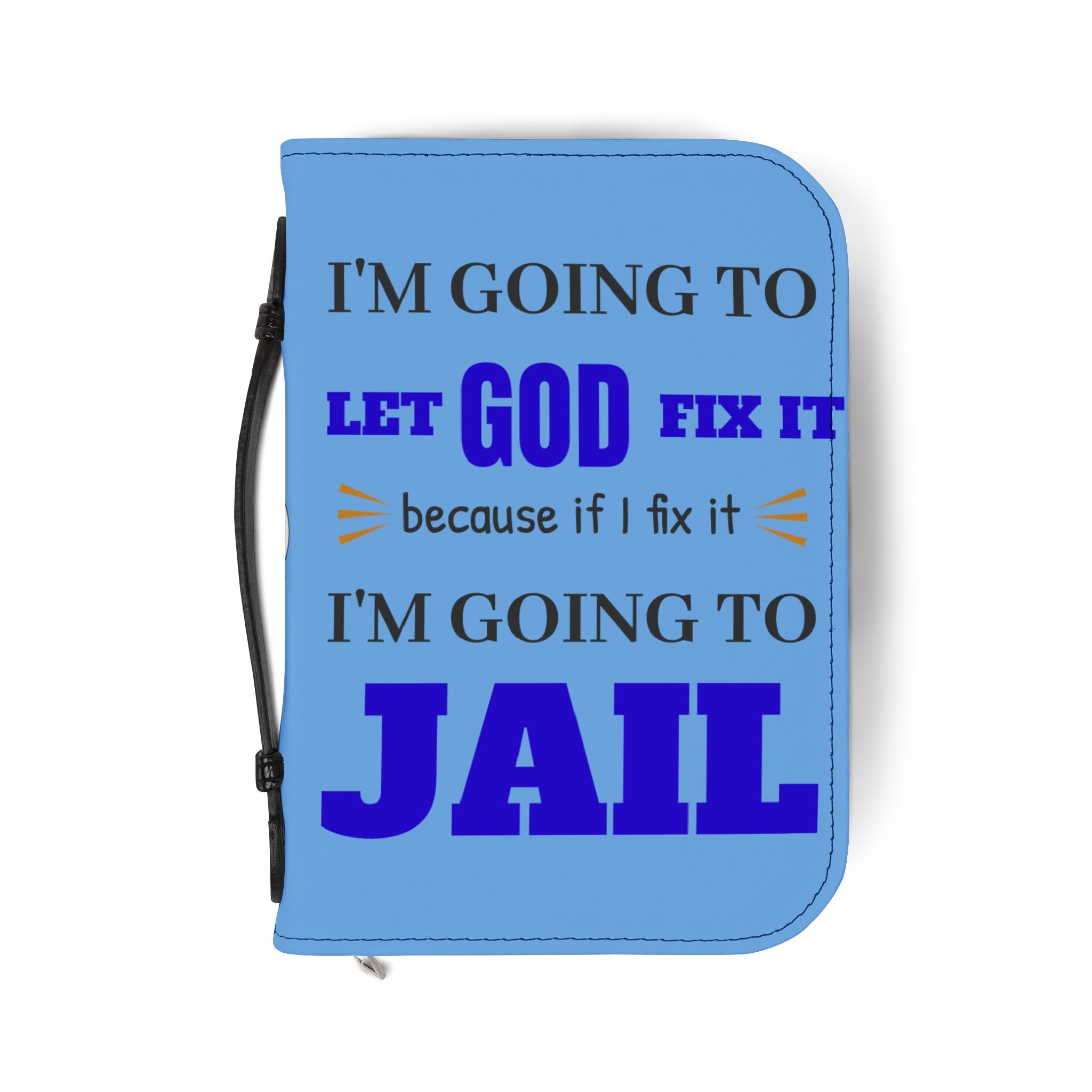 "I'm Going to Let God Fix It Because If I Fix It I'm Going to Jail" Bible Cover - White