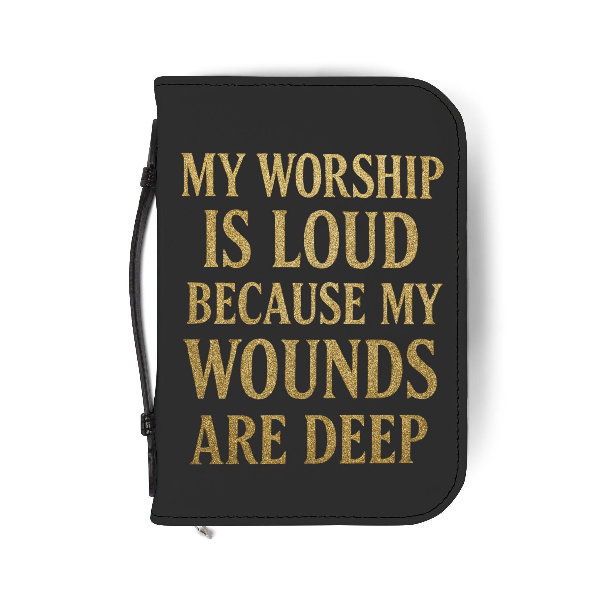 "My Worship Is Loud Because My Wounds Are Deep" Bible Cover - Black