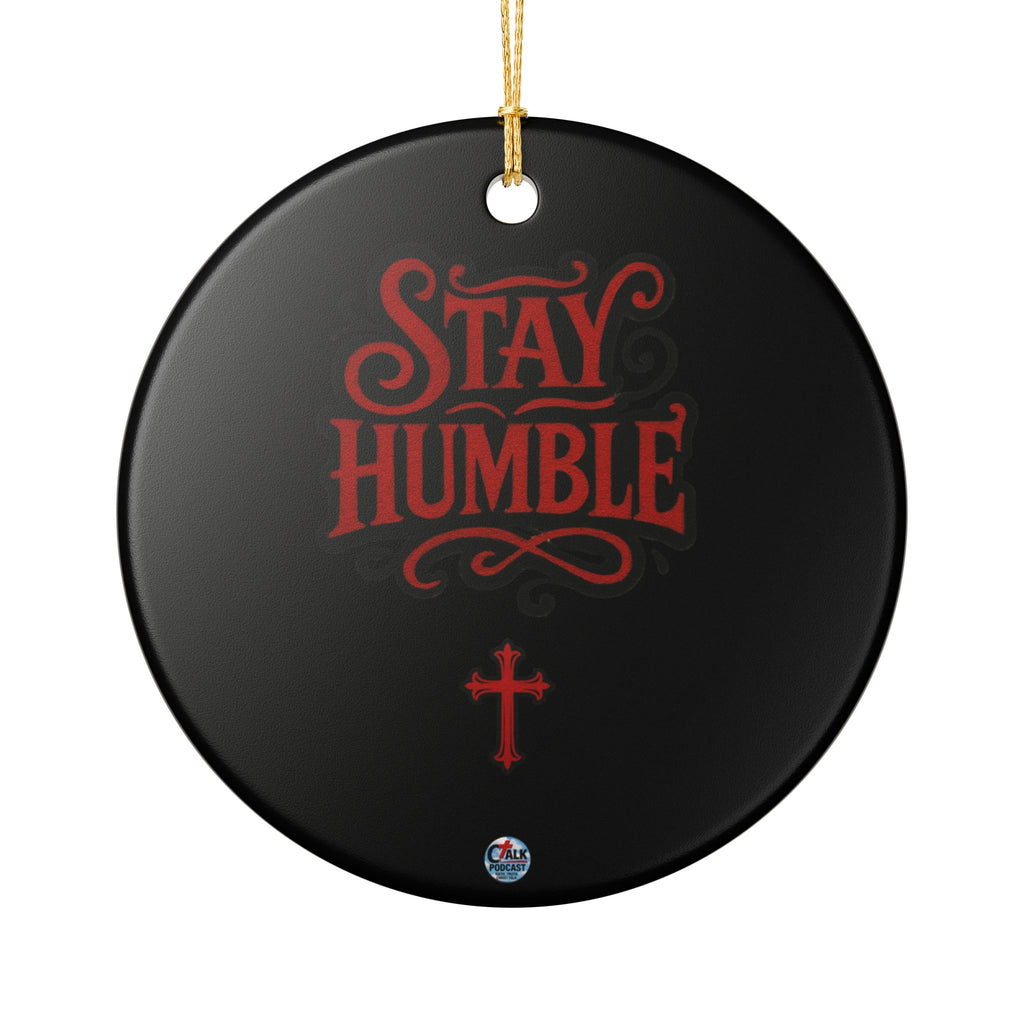 Stay Humble Ceramic Ornament