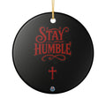 Stay Humble Ceramic Ornament