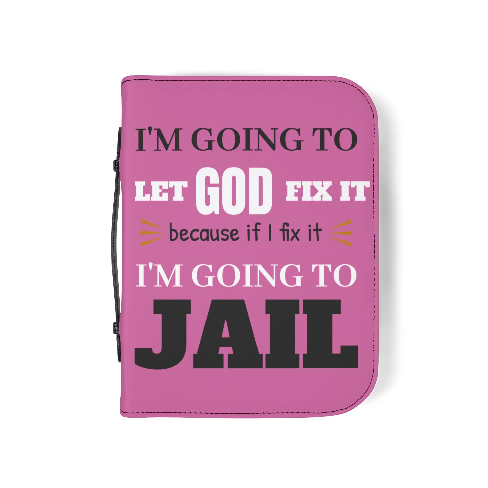"I'm Going to Let God Fix It Because If I Fix It I'm Going to Jail" Bible Cover - Pink